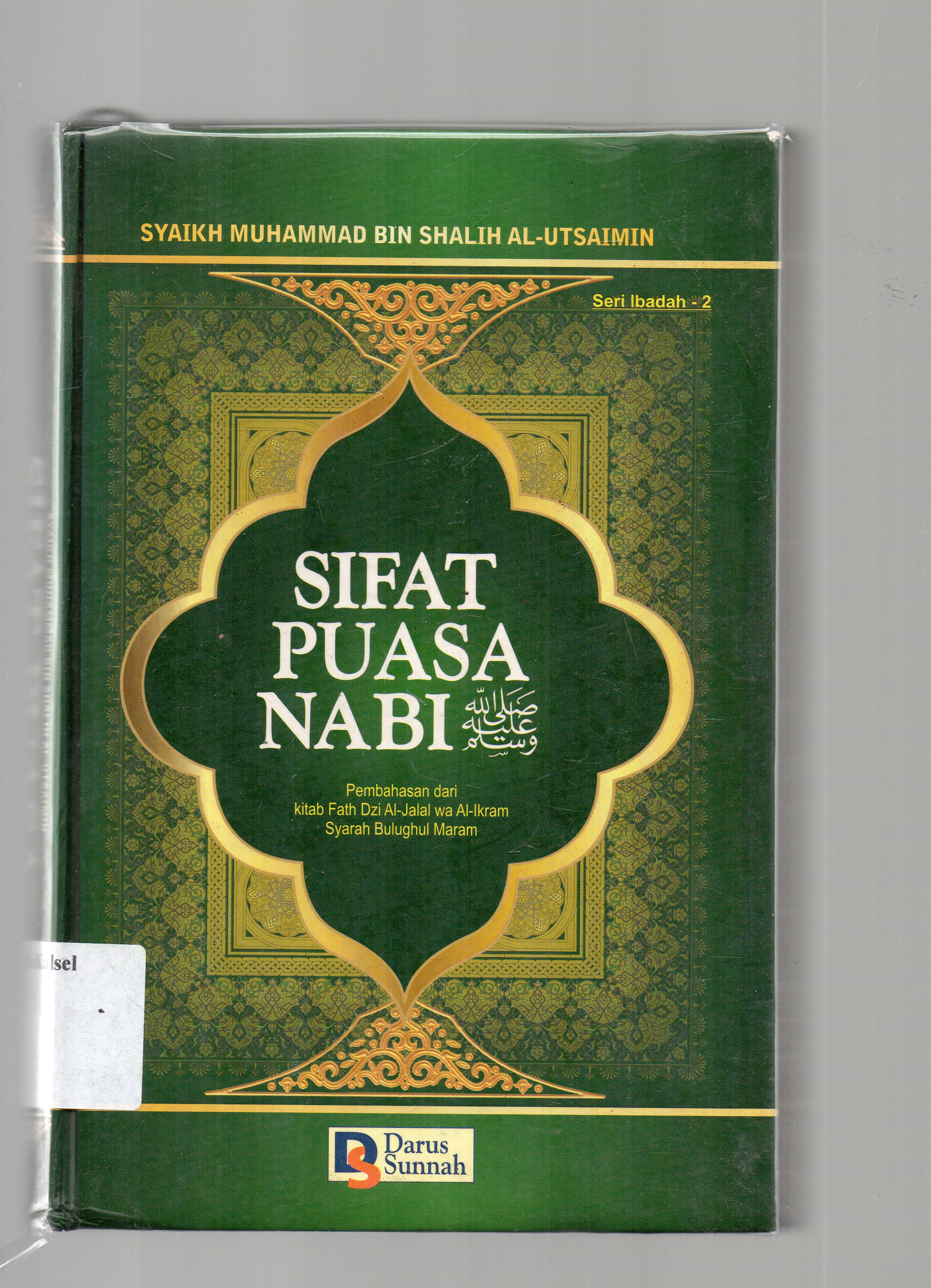 Cover Sifat puasa Nabi / Syaikh Muhammad bin Shalih Al Utsaimin ; penerjemah, Suharlan, Ujang Pramudhiarto, Agus Ma'mun ; penyunting, Team Darus Sunnah.