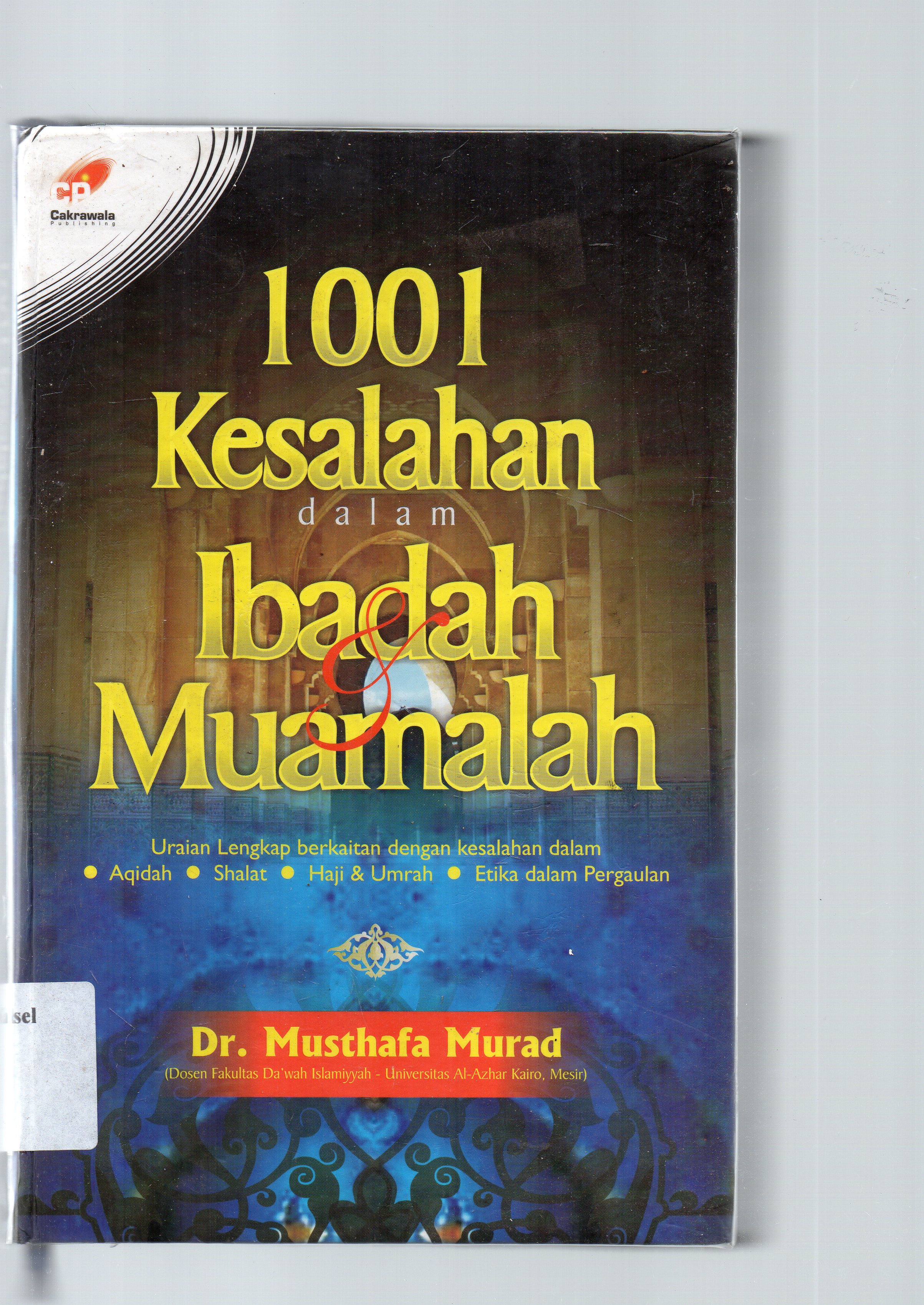 Cover 1001 kesalahan dalam ibadah dan muamalah / Mustafa Murad ; penerjemah, Umar Mujtahid, Muhammad Syahriza ; penyunting, Abdurrahim.