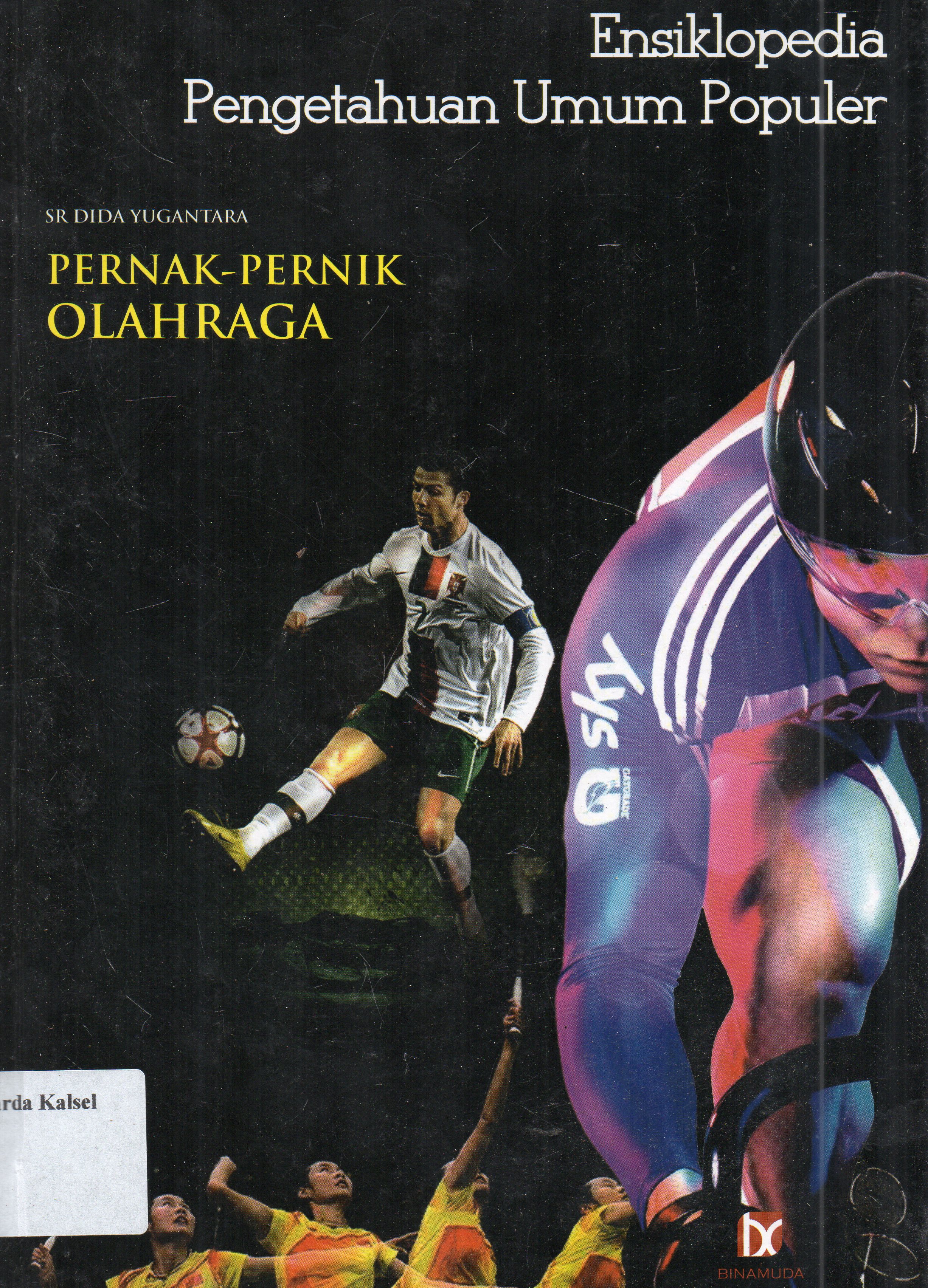 Cover Ensiklopedia pengetahuan umum populer : pernak pernik olahraga / SR. Dida Yugantara ; editor, SR Dida Yugantara.