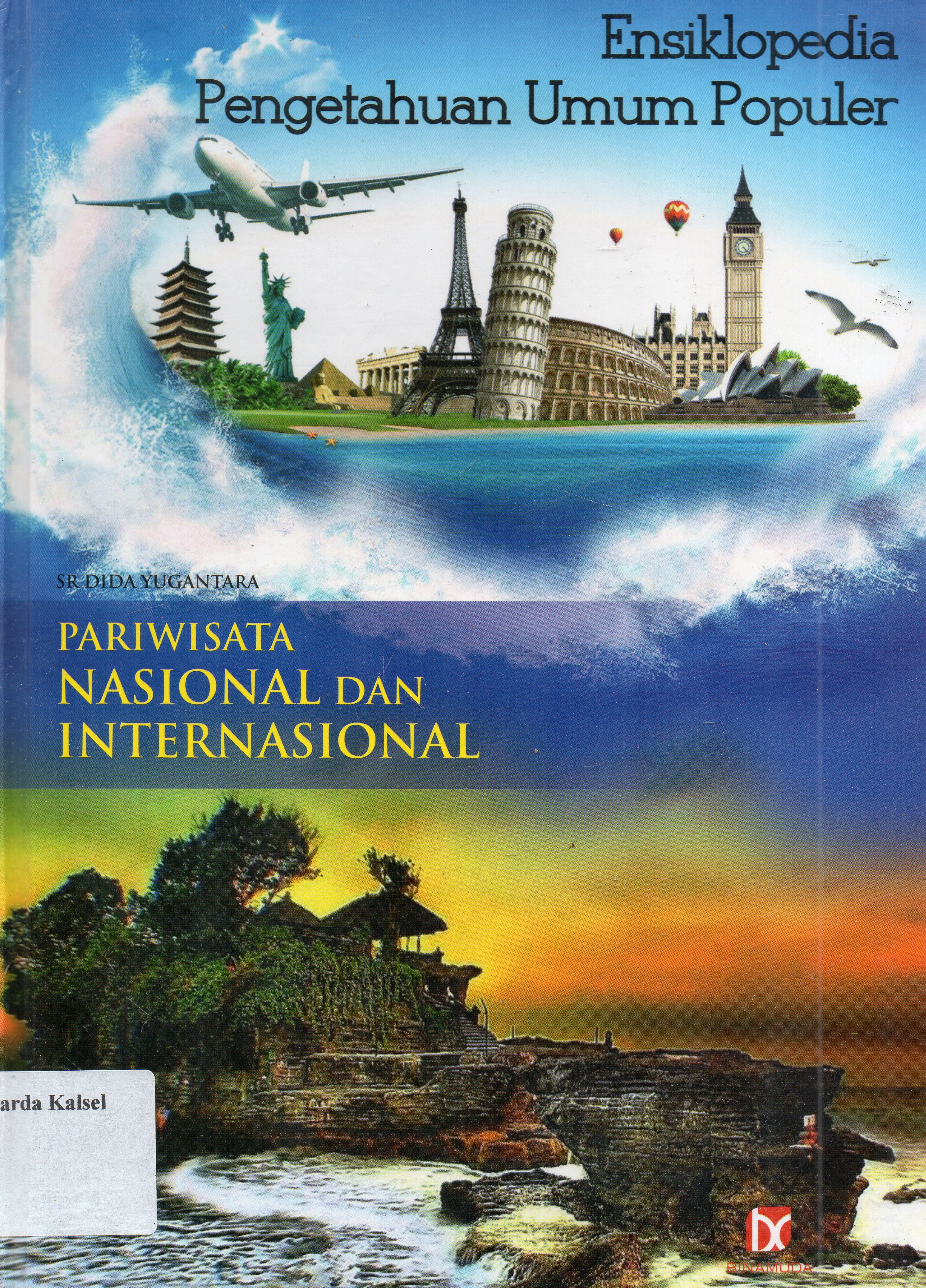 Cover Ensiklopedia pengetahuan umum populer : Pariwisata nasional dan internasional / SR. Dida Yugantara ; editor, Rakesya Langit Bengras.
