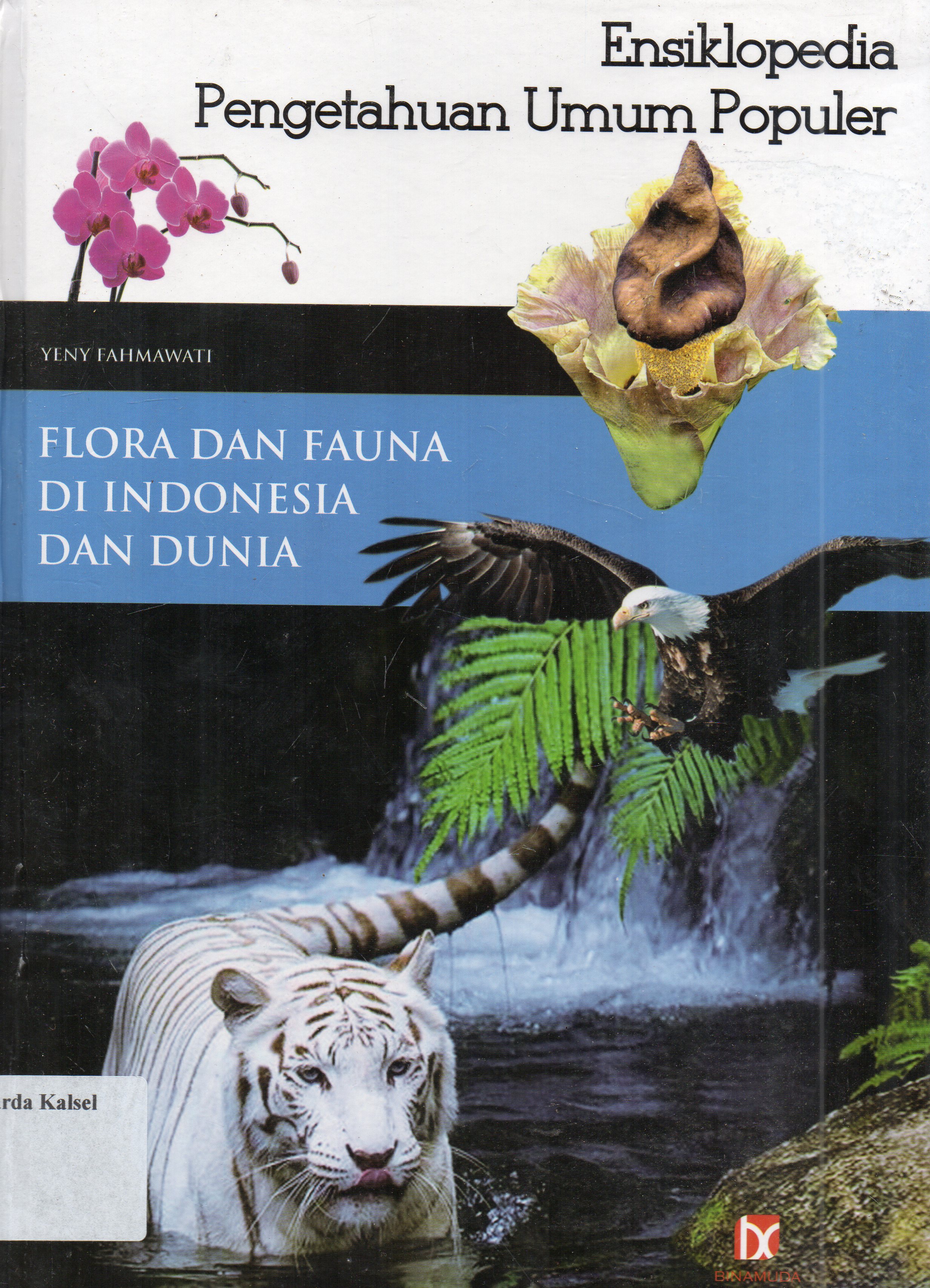 Cover Ensiklopedia pengetahuan umum populer : flora dan fauna di Indonesia dan dunia / Yeny Fahmawati ; editor, SR. Dida Yugantara.