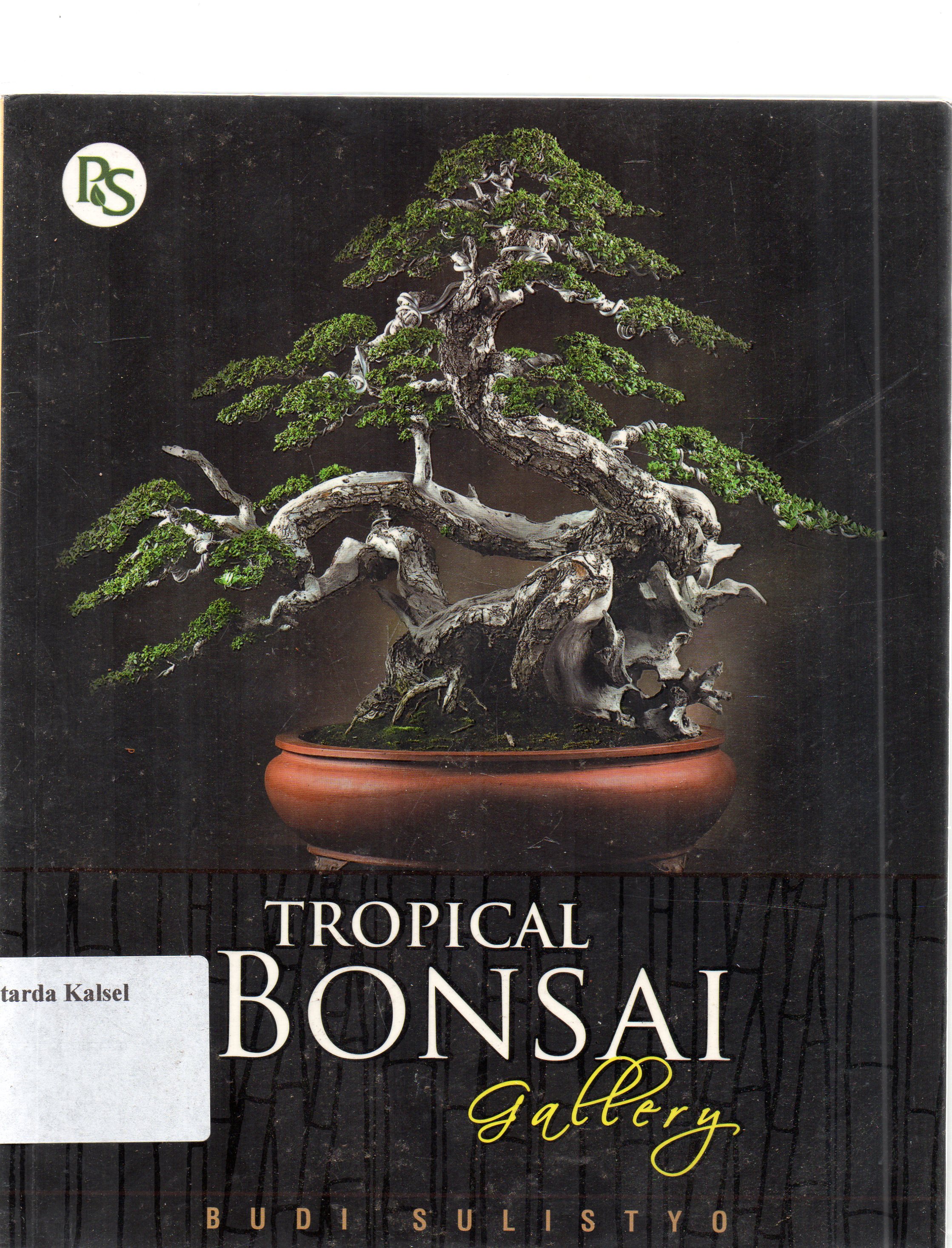 Cover Tropical bonsai gallery / Budi Sulistyo ; editor, Surip Prayugo, Jose Luis Rodrigues Macias.