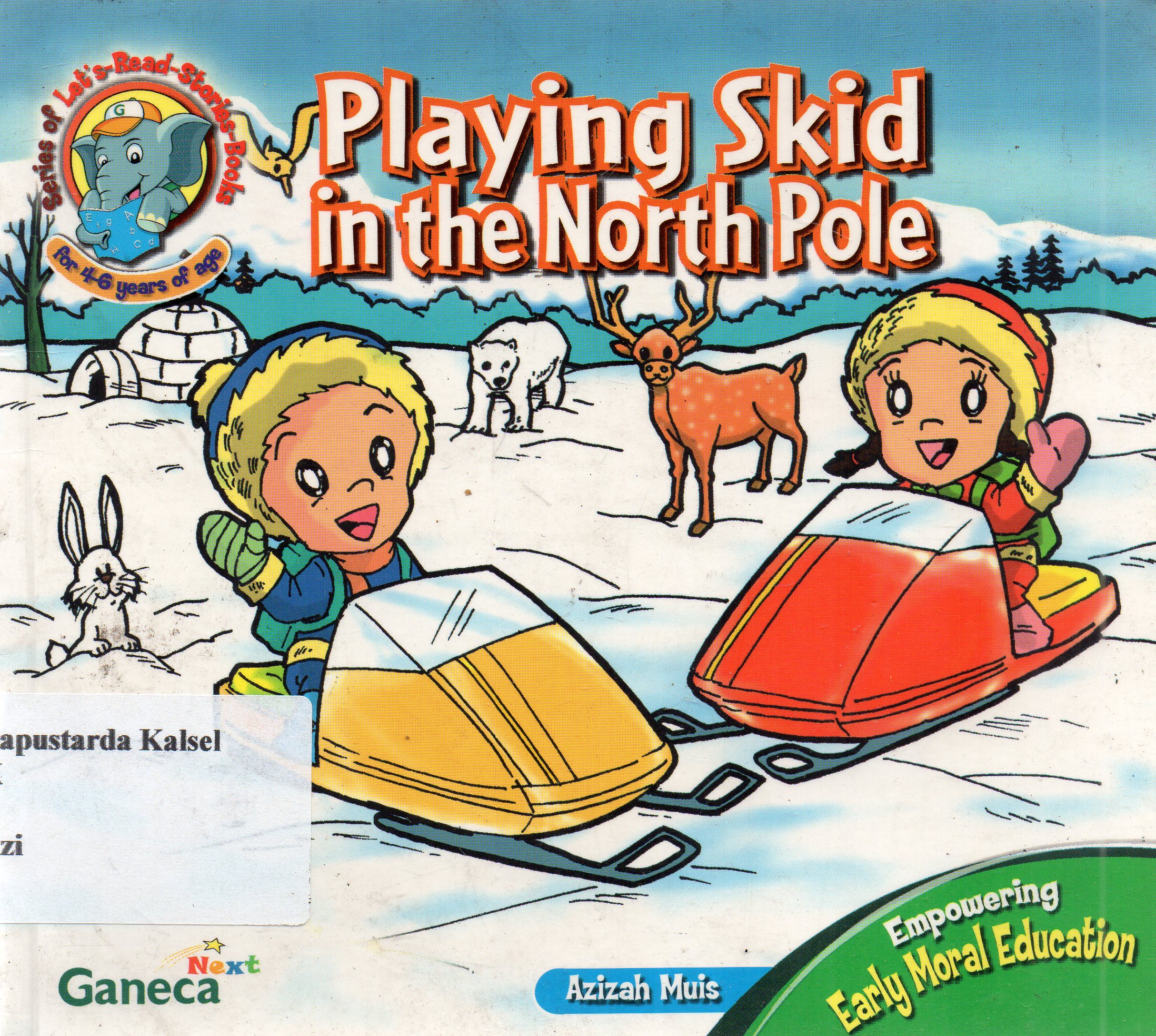 Cover Playing skid in the north pole / Azizah Muis ; editor, Yuliarti Sukardi.