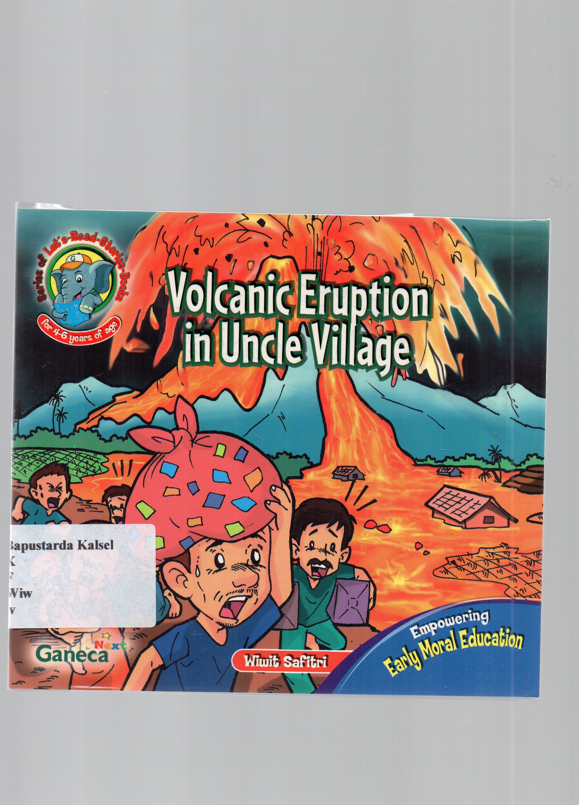 Cover Volcanic eruption in uncle village / Wiwit Safitri ; editor, Yuliarti Sukardi.