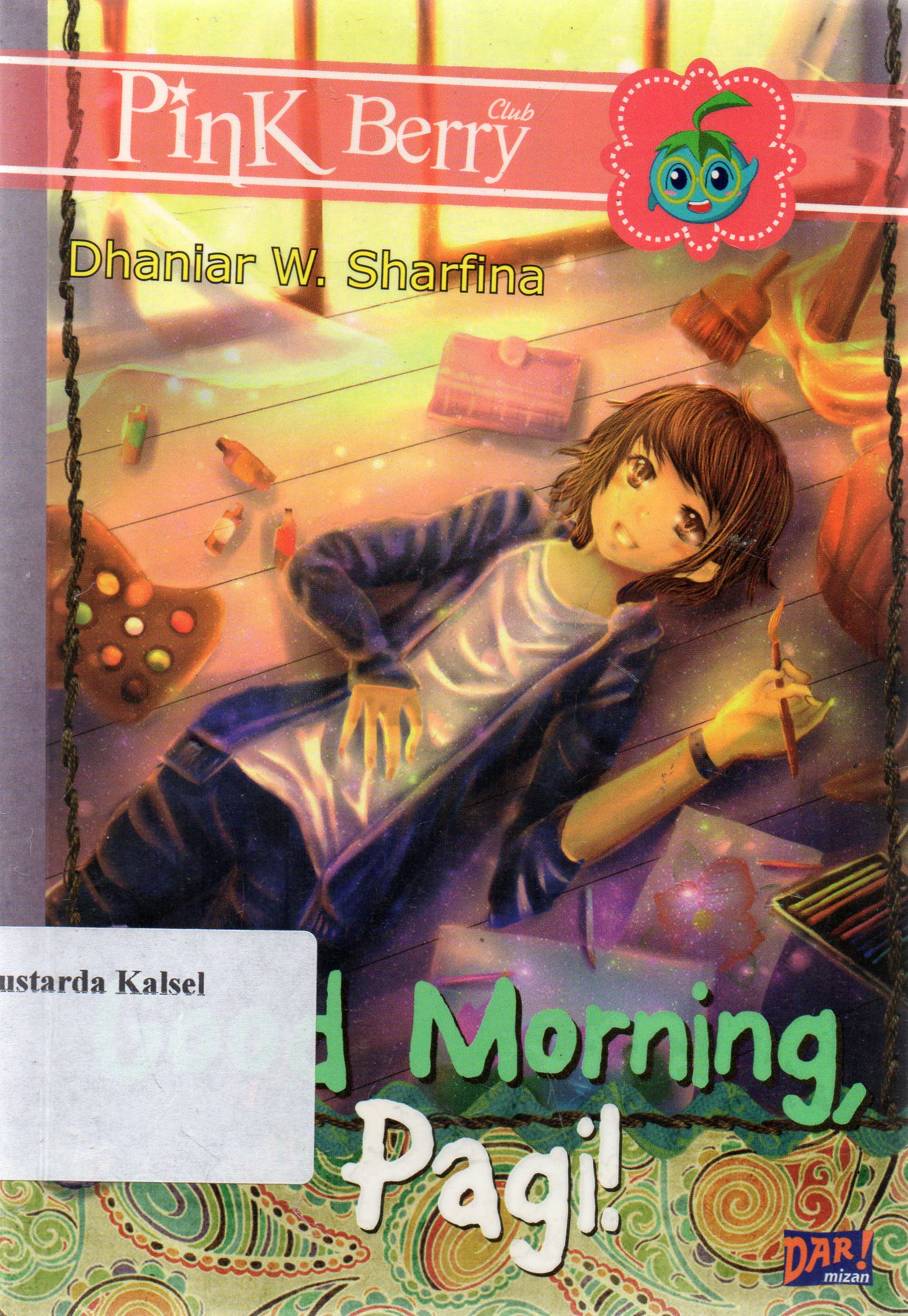 Cover Good morning, pagi ! / Dhaniar W. Sharfina ; penyunting, Dadan Ramadhan dan Huda Wahid.