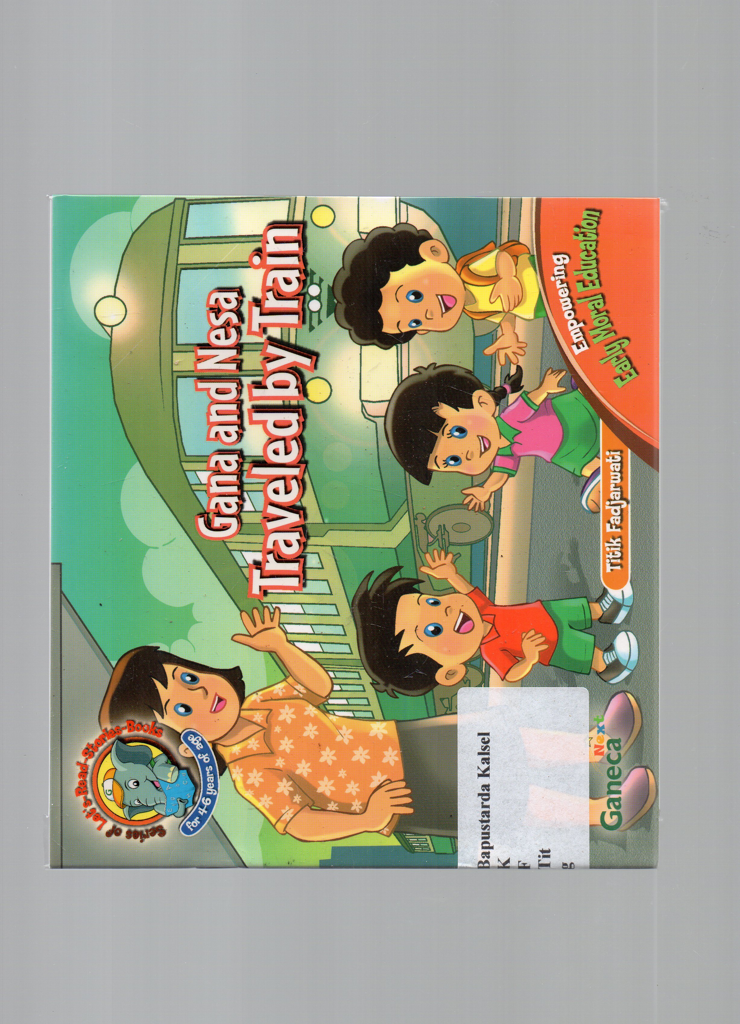 Cover Gana and nesa traveled by train / Titik Fadjarwati ; editor Yuliarti Sukardi, Spd.