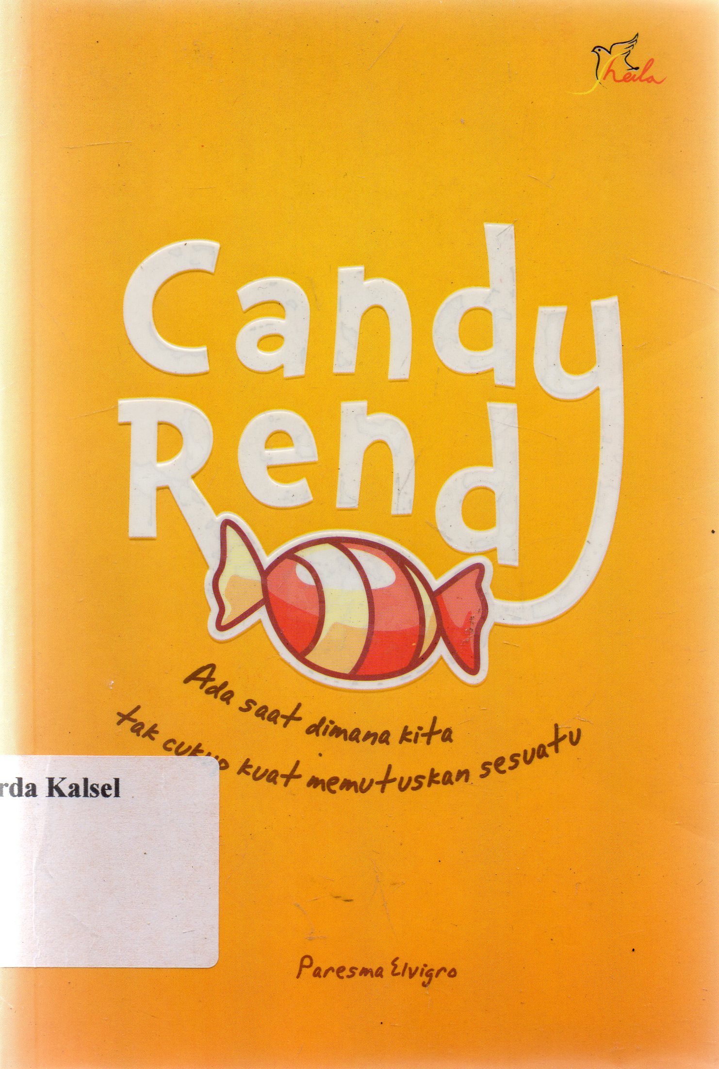 Cover Candy Rendy - Ada saat dimana Kita tak cukup kuat memutuskan sesuatu / Paresma Elvigro. ; Editor, Yasintha Vita Wahyuningsih ; Setting, Elisabeth Pipit ; Design Cover, Yisar ; Korektor, Venan
