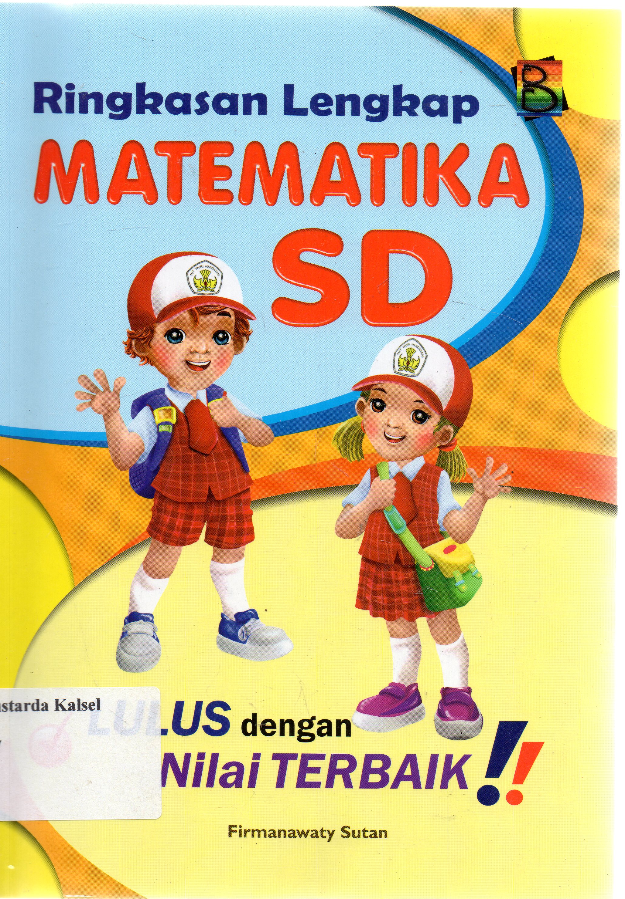 Cover Ringkasan Lengkap Matematika SD / Firmanawaty Sutan ; Editor, Iin Yu. dan Dede AR.