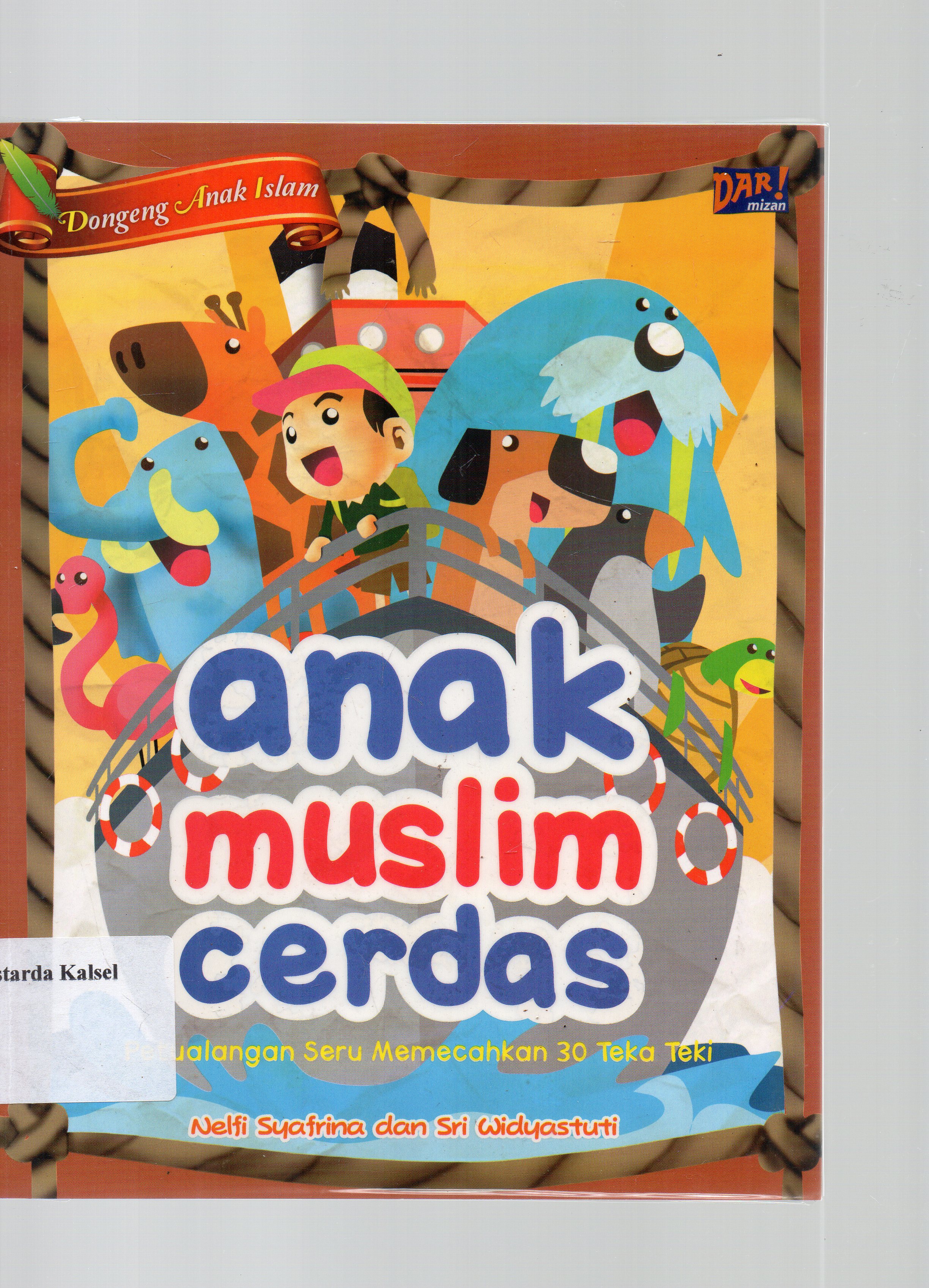 Cover Anak Muslim Cerdas / Nelfi Syafrina dan Sri Widyastuti ; Penyunting, Dadan Ramadhan dan Beby Haryanti