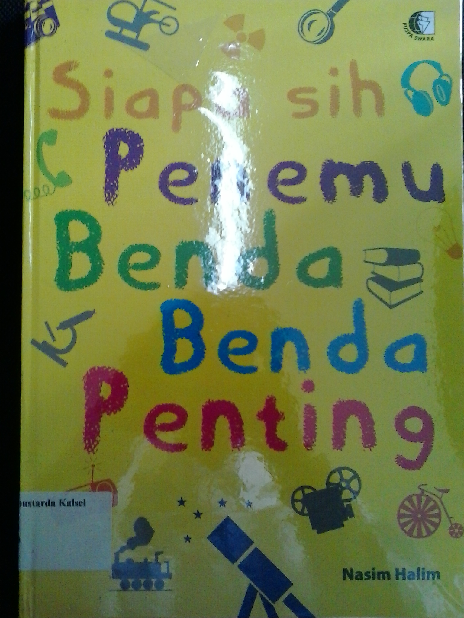 Cover Siapa Sih penemu Benda-Benda Penting / Nasim Halim ; penyunting, Desigunawan