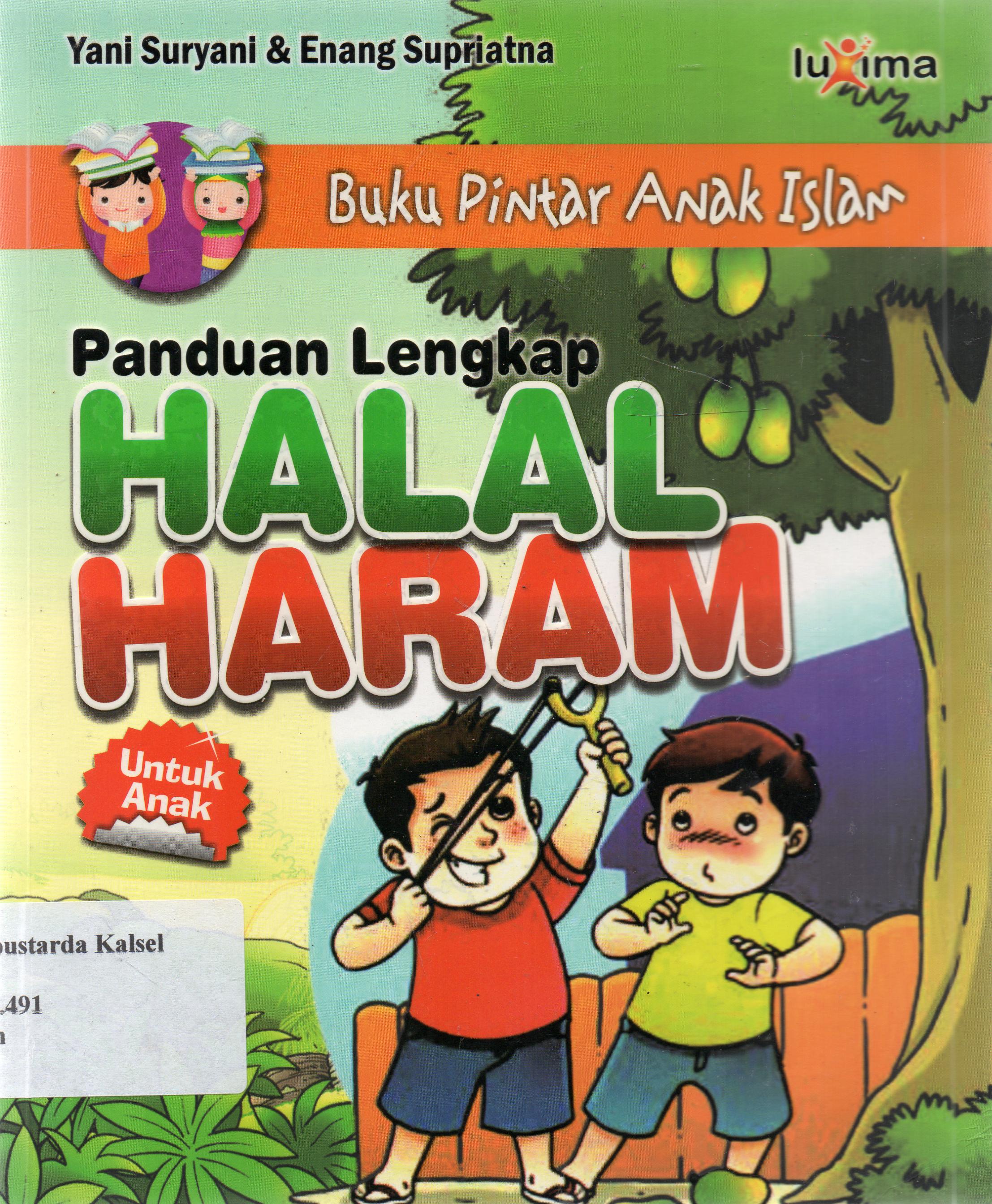 Cover Panduan lengkap halal dan haram untuk anak / Yani Suryani dan Enang Supriatna ; editor, Tim redaksi luxima.