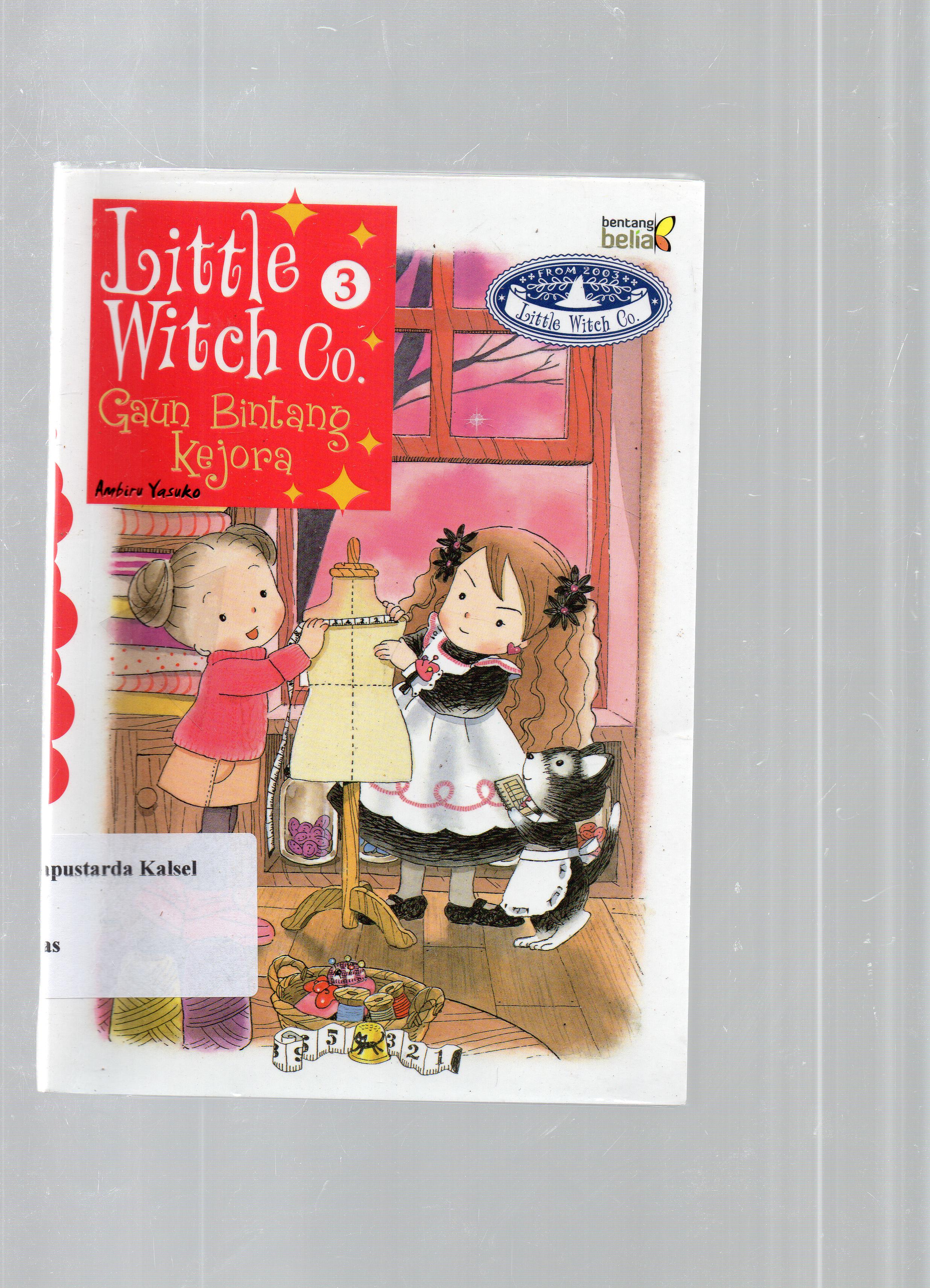 Cover Little witch co. 3 : gaun bintang kejora / Ambiru Yasuko ; penyunting, Aan Wulandari Usman ; penerjemah, Yunita Dwi Susanti.