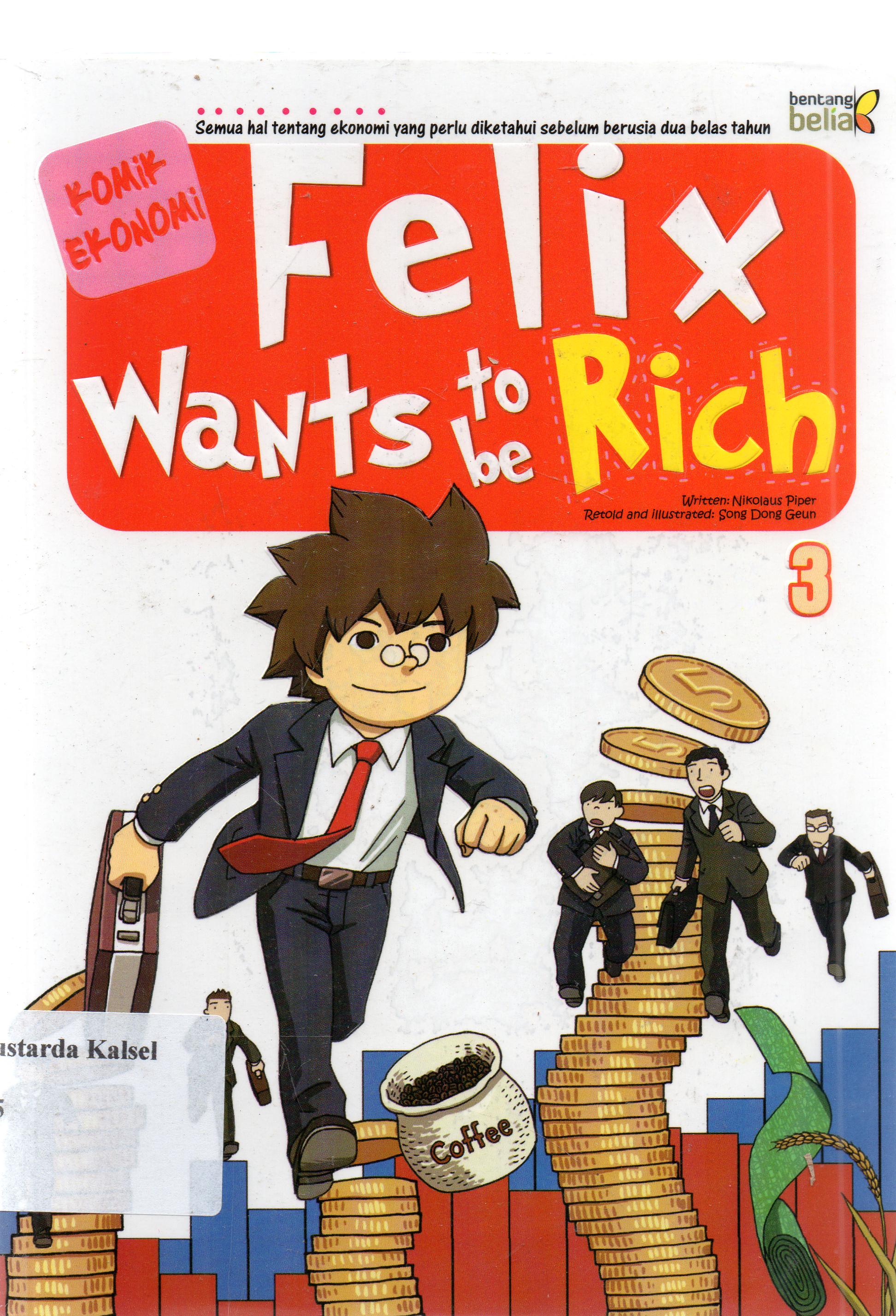 Cover Felix Wants to be Rich 3 / Nikolaus Piper ; penyunting, Song Dong Geun