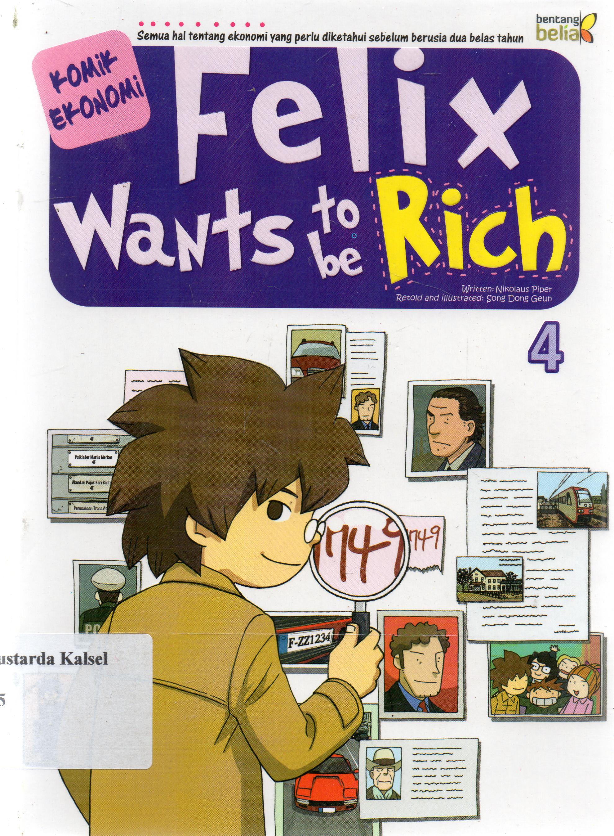 Cover Felix Wants to be Rich 4 :  Niekolaus Piper ; / penerjemah, Lastin Darmokusumo; penyunting, Sri Murtirahayu