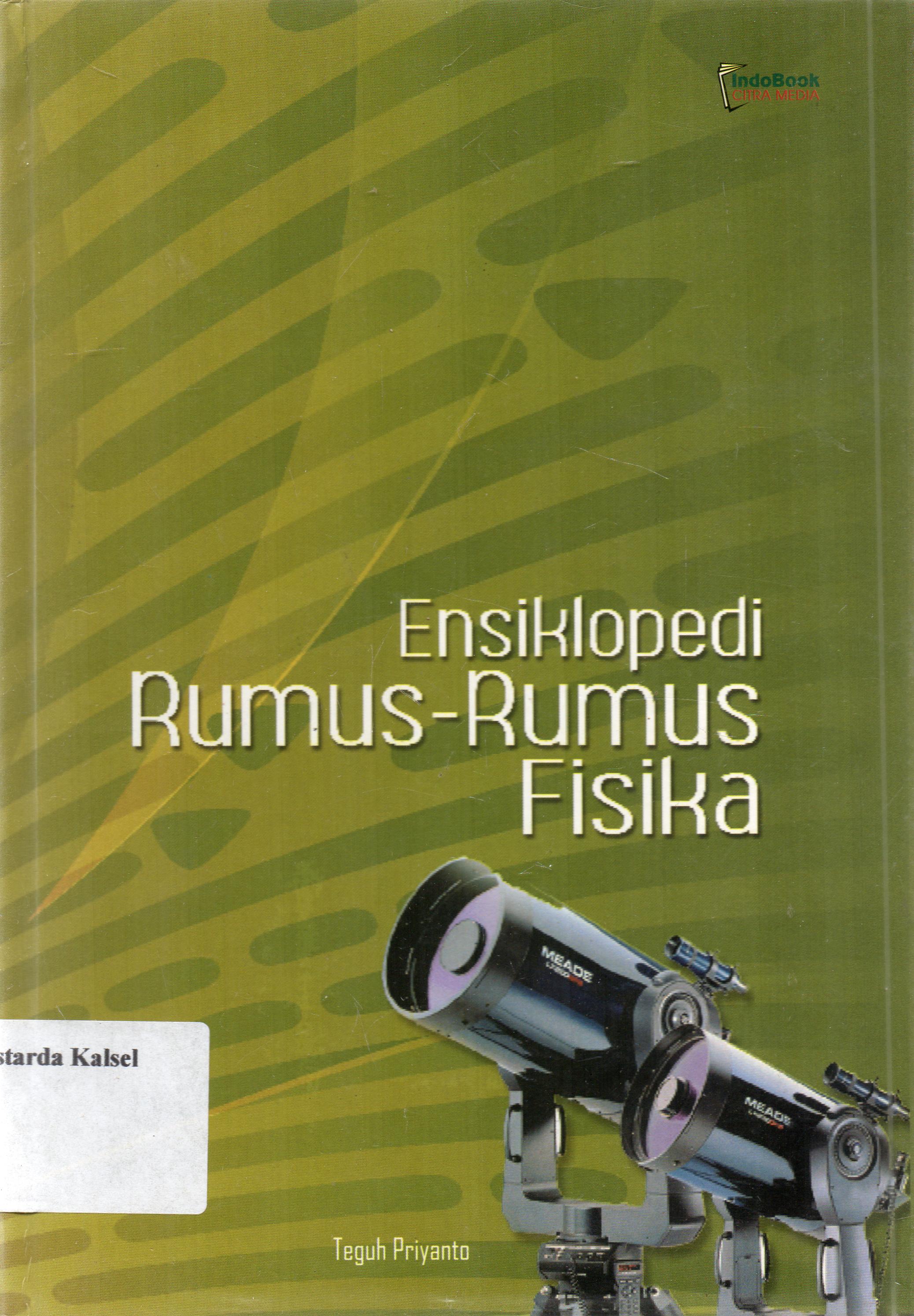 Cover Ensiklopedi Rumus-Rumus Fisika / Teguh Priyanto ; penyunting, Tim Indobook