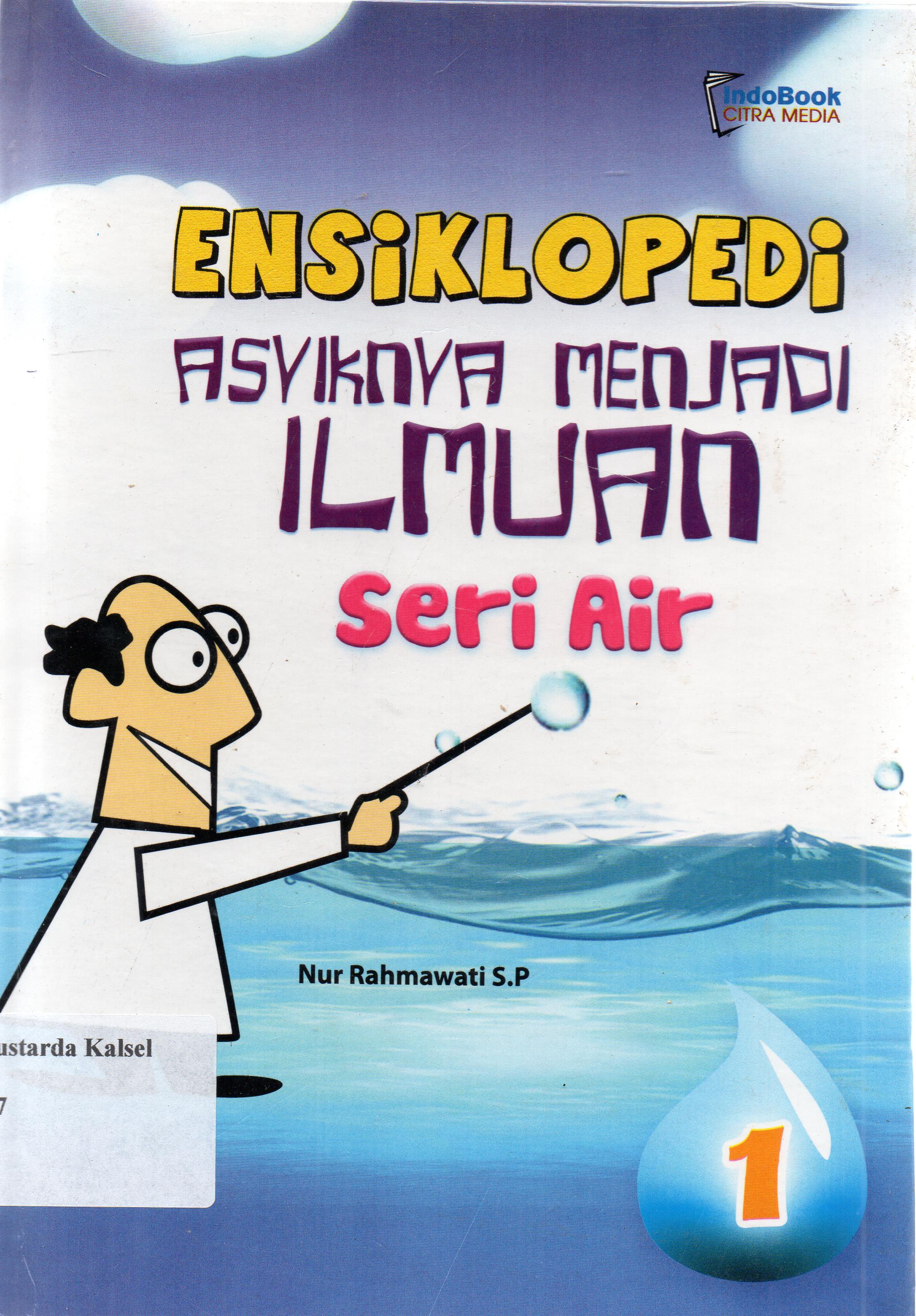 Cover Ensiklopedi Asyiknya Menjdi Ilmuan Seri Air(1) / Nur Rahmawati S.P ; editor, Suminta