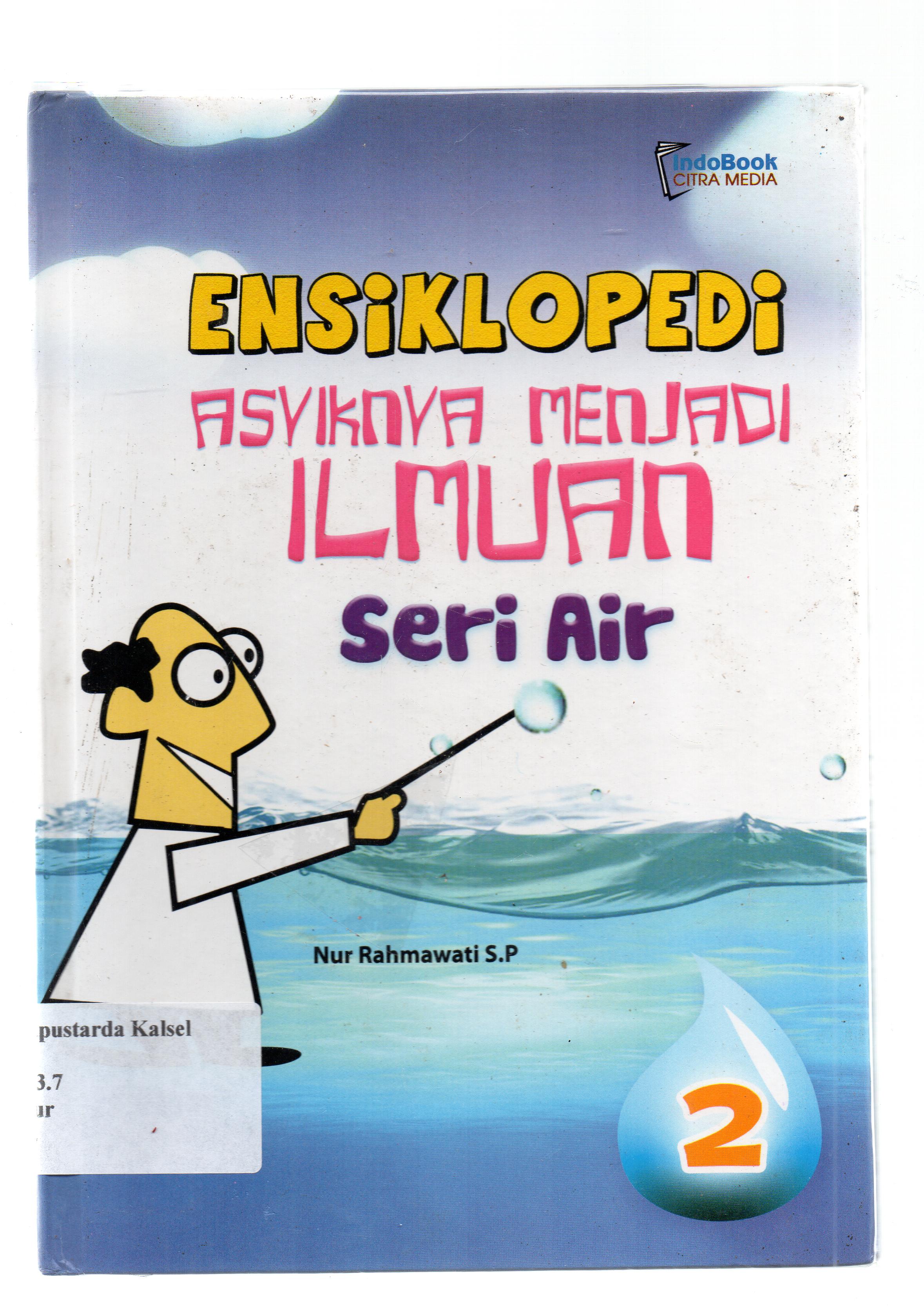 Cover Ensiklopedi Asyiknya Menjdi Ilmuan Seri Air(2) / Nur Rahmawati S.P ; editor, Suminta
