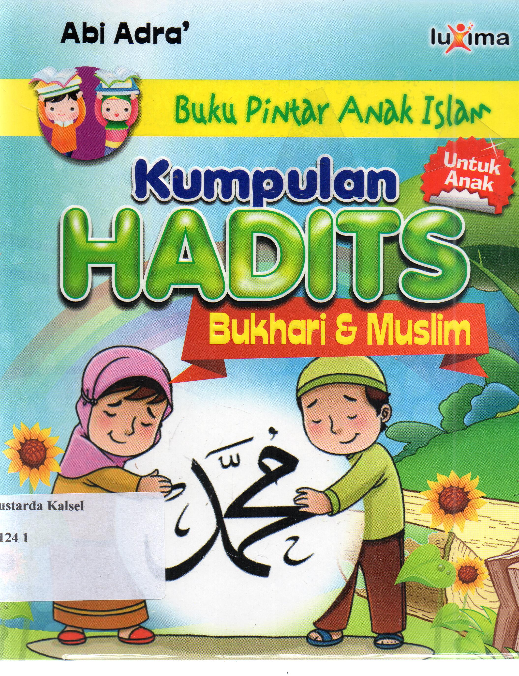 Cover Kumpulan Hadist Bukhari-Muslim Untuk Anak / Abi Adra; editor, Tim Redaxi Luxima