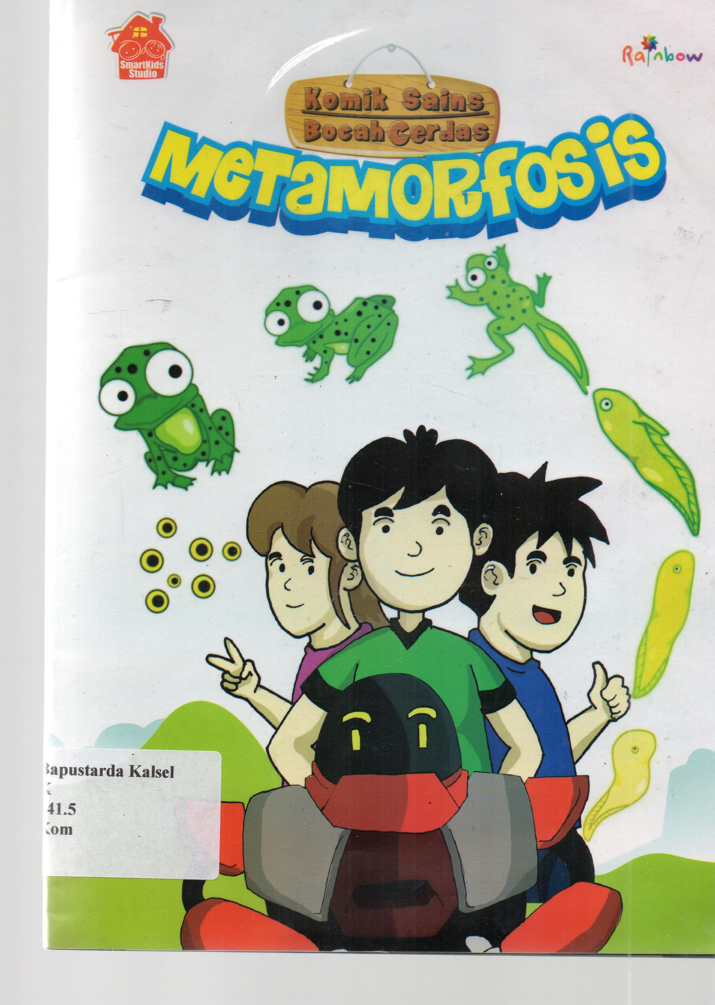 Cover Komik Sains Bocah Cerdas : Metamorfosis / SmartKids Studio ; editor, Yasinta Vita WahyuNingsih.