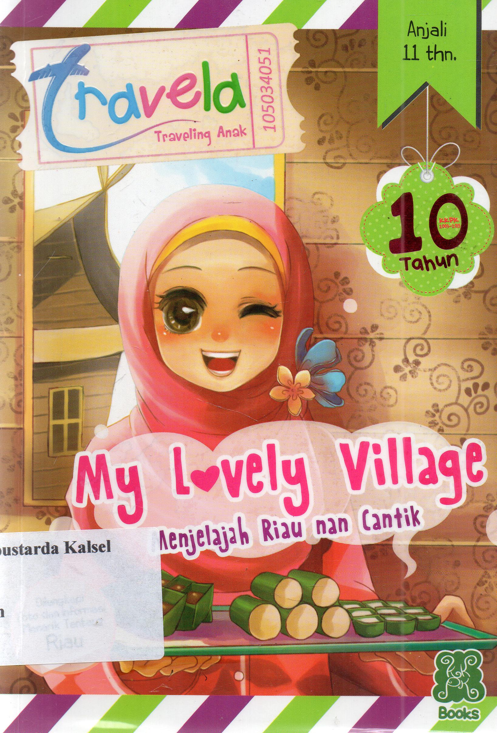 Cover My Lovely Village : Menjelajah Riau nan Cantik / Rane Kiran Anjalim; penyunting, Dadan Ramadhan