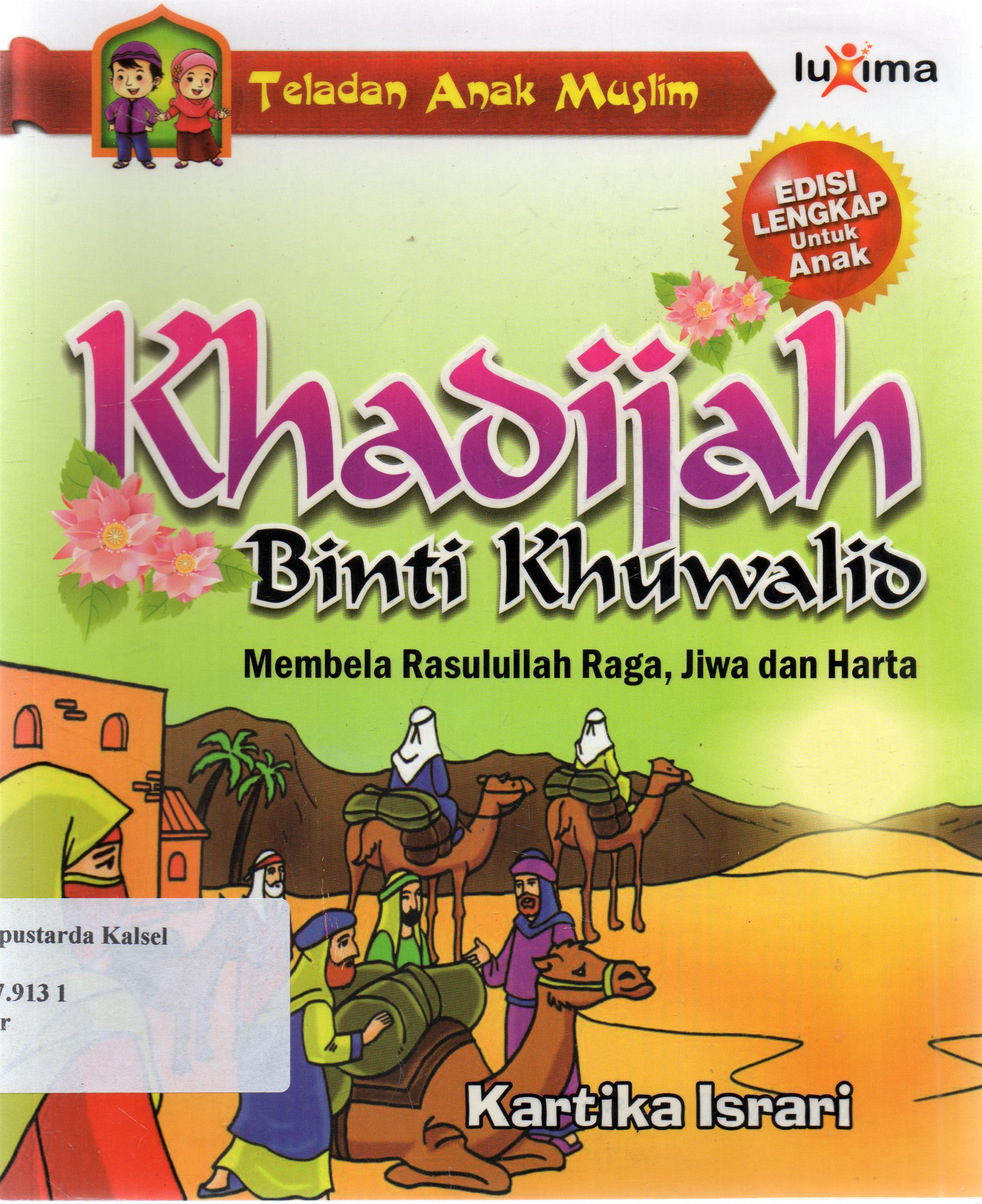 Cover Khadijah Binti Khuwalid :  Membela Rasulullah Raga, Jiwa dan Harta / Kartika Israri ;