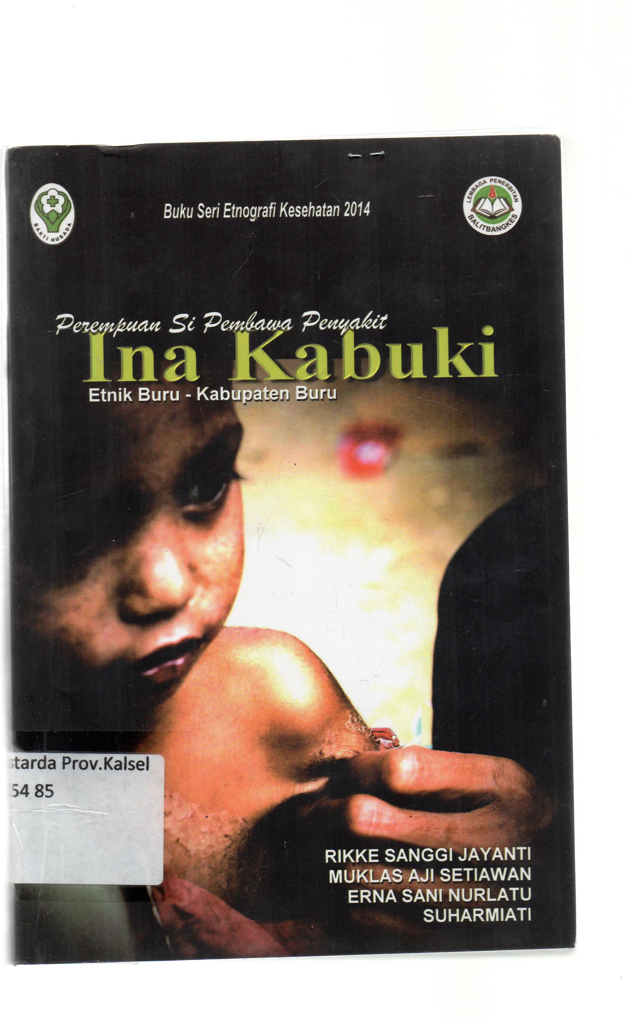 Cover Perempuan si pembawa penyakit ina kabuki / Rikke Sanggi Jayanti, Muklas Aji Setiawan, Erna Sani Nurlatu, Suharmiati ; editor, Suharmiati.