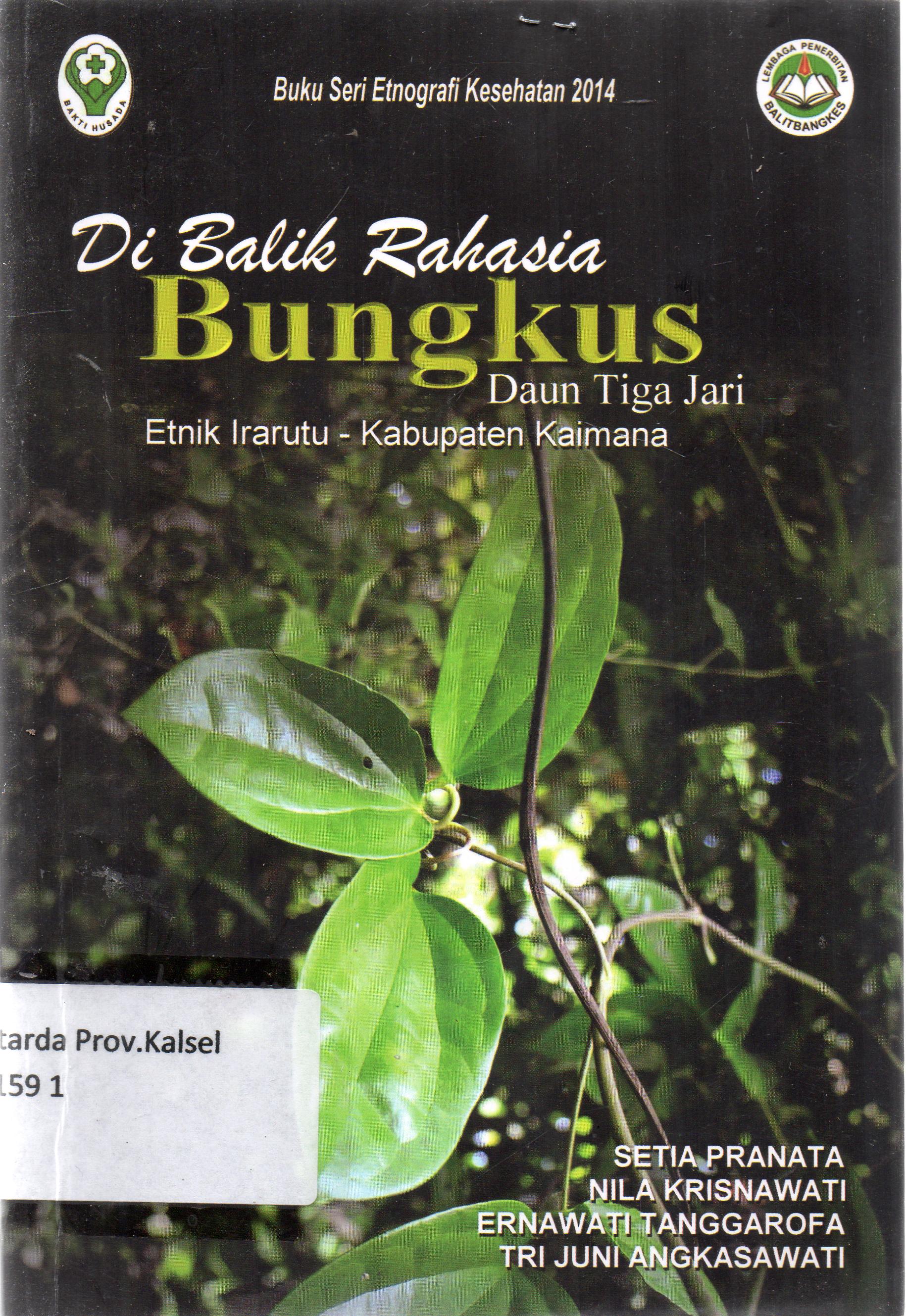 Cover Di balik rahasia "Bungkus" daun tiga jari / Setia Pranata, Nila Krisnawati, Ernawati Tanggaropa, Tri Juni Angkasawati ; editor, Tri Juni Angkasawati.