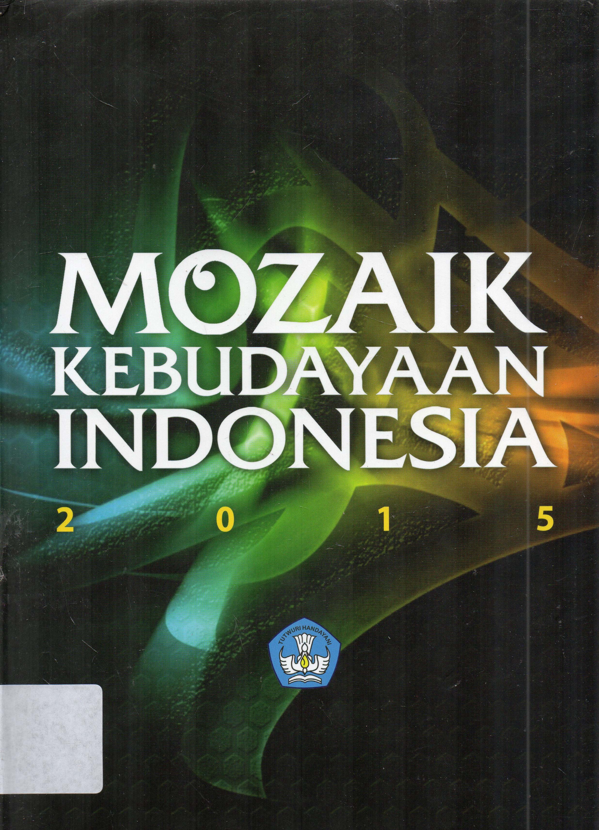 Cover Mozaik kebudayaan Indonesia 2015 / Tim penulis bidang kebudayaan kemdikbud ; penyunting, Noorca M. Massardi ... [et.al].