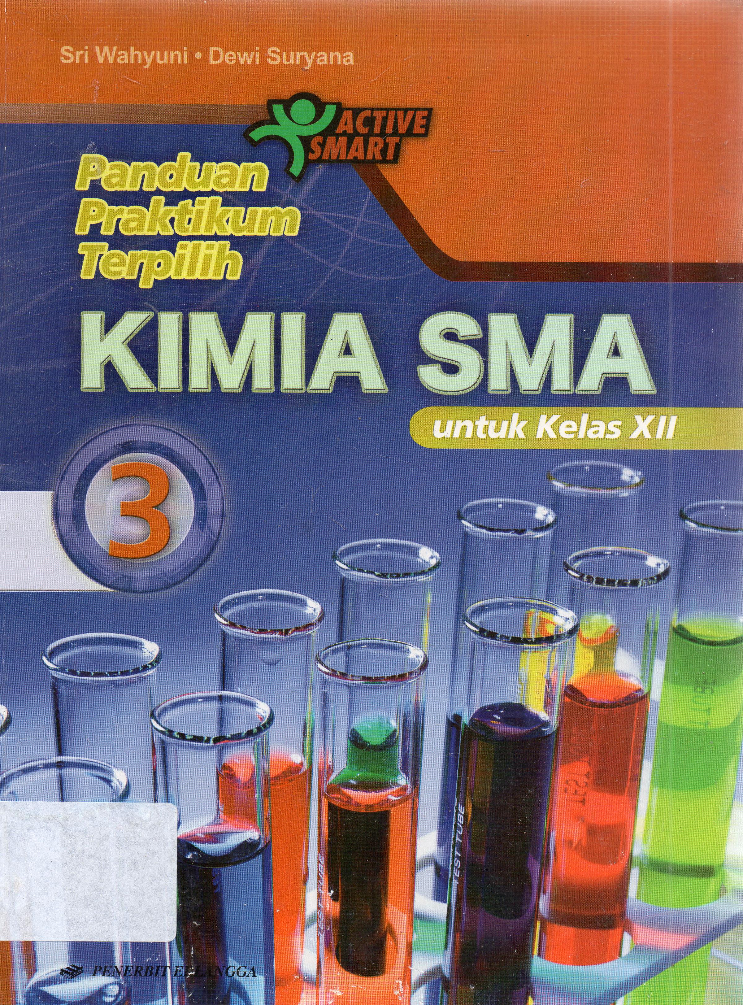 Cover Panduan praktikum terpilih kimia 3 untuk SMA kelas XII / Sri Wahyuni, Dewi Suryana ; editor, Supriyana, Ery Christantie.