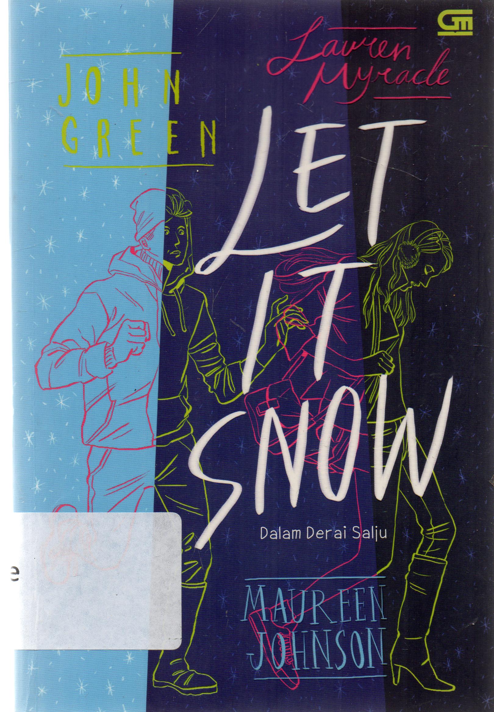 Cover Let it snow : Dalam derai salju / John Green, Maureen Johnson, Lauren Myracle ; alih bahasa, Rosemary Kesauly, Kristi Ardiana.