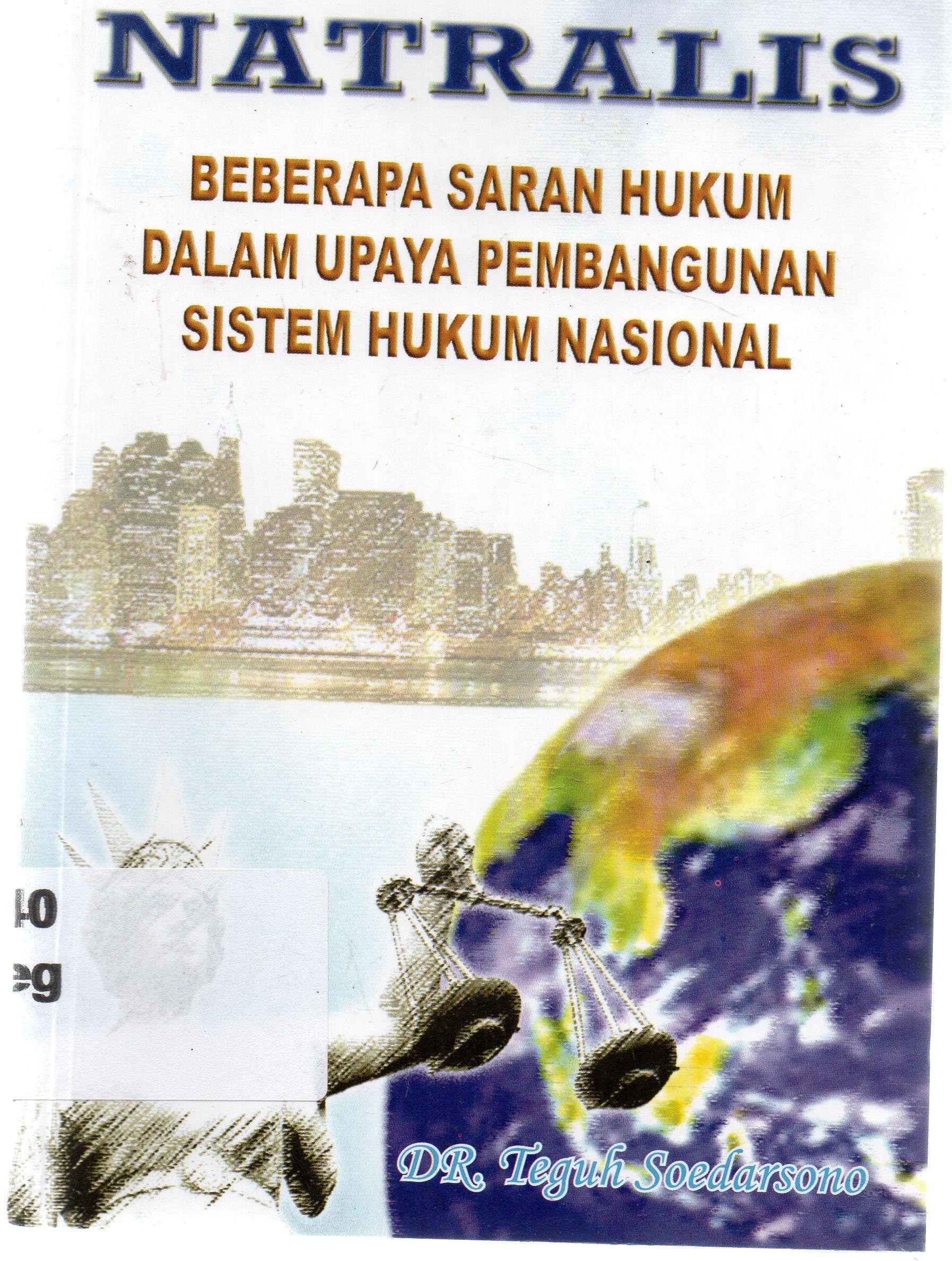 Cover Natralis : beberapa saran hukum dalam upaya pembangunan sistem hukum nasional / Teguh Soedarsono.