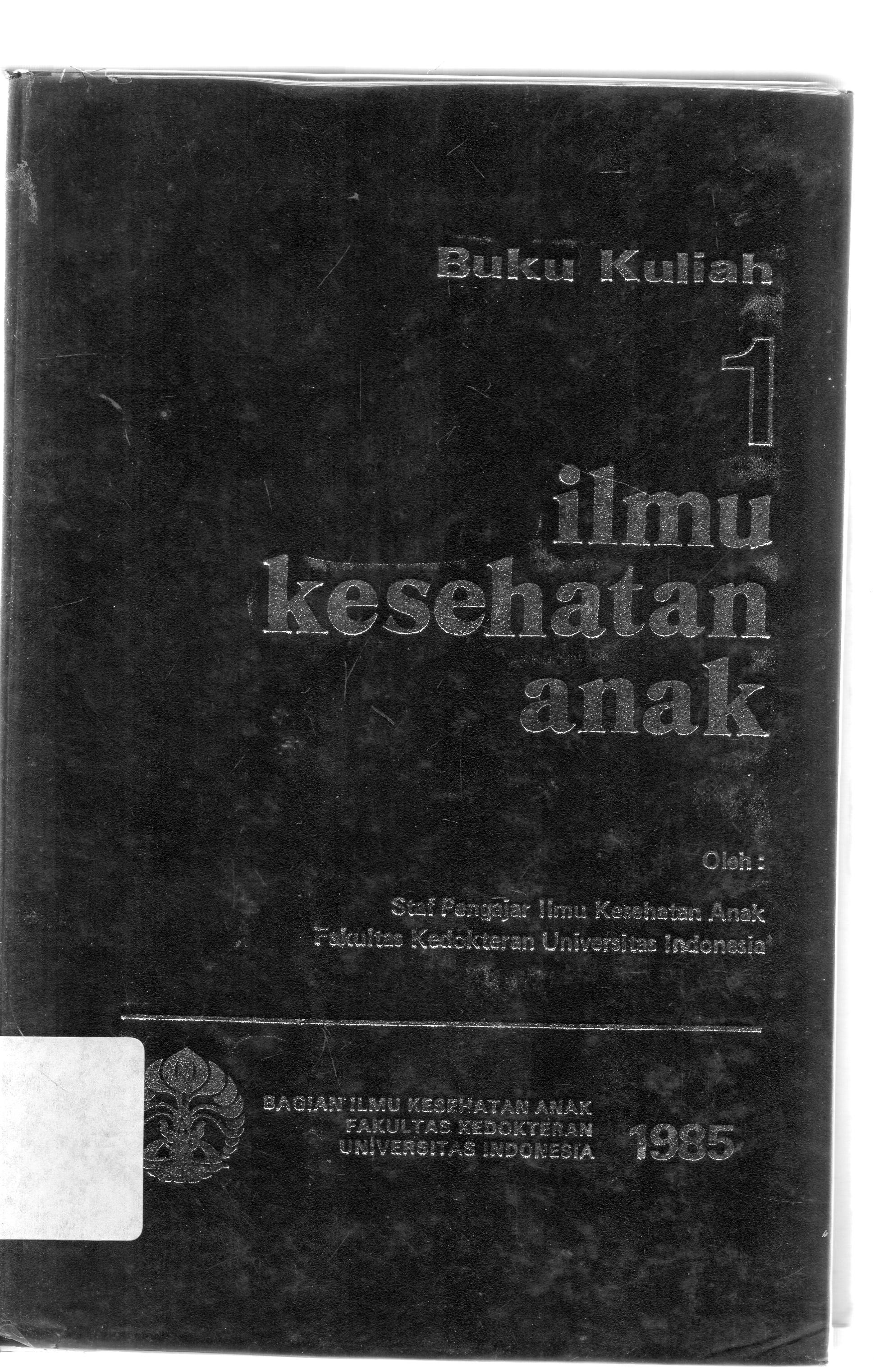 Cover Ilmu kesehatan anak 1 / oleh staf pengajar ilmu kesehatan anak fakultas kedokteran universitas Indonesia ; editor, Rasepno Hasan dan Husein Alatas.