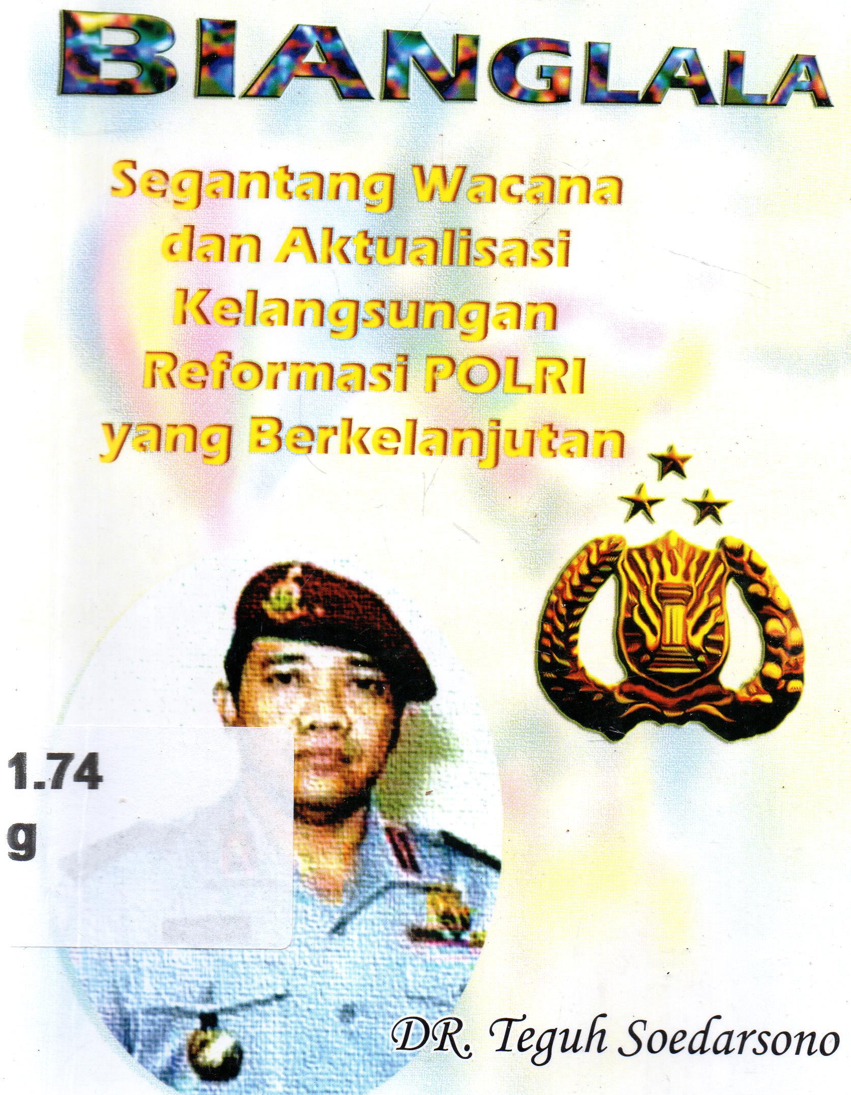 Cover Bianglala : segantang wacana dan aktualisasi kelangsungan reformasi polri yang berkelanjutan / Teguh Soedarsono.