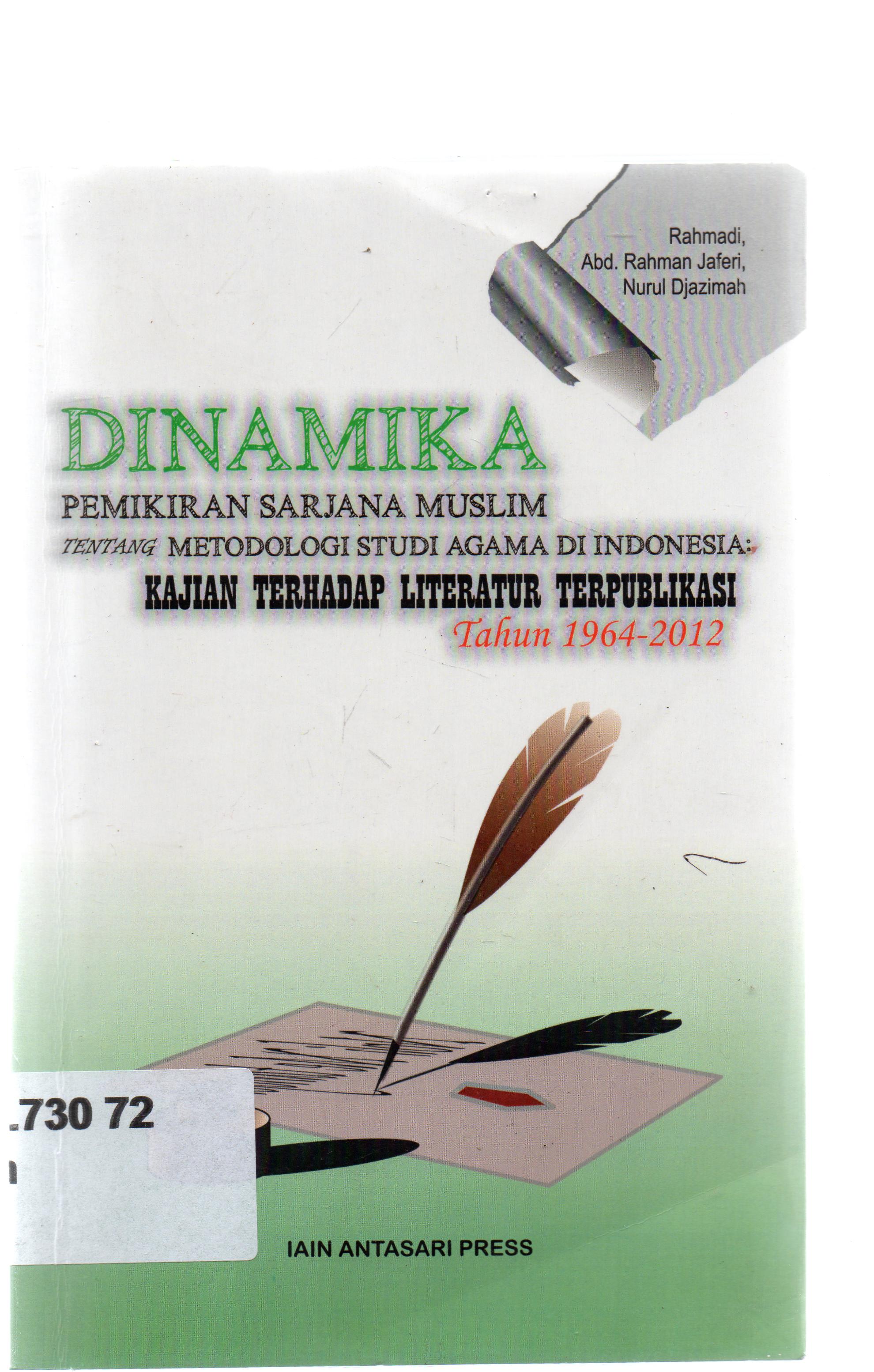 Cover Dinamika pemikiran sarjana muslim tentang metodologi studi agama di indonesia : kegiatan terhadap literatur terpublikasi tahun 1964-2012 / Rahmadi, H. Abd. Rahman Jaferi, Hj. Nurul Djazimah.