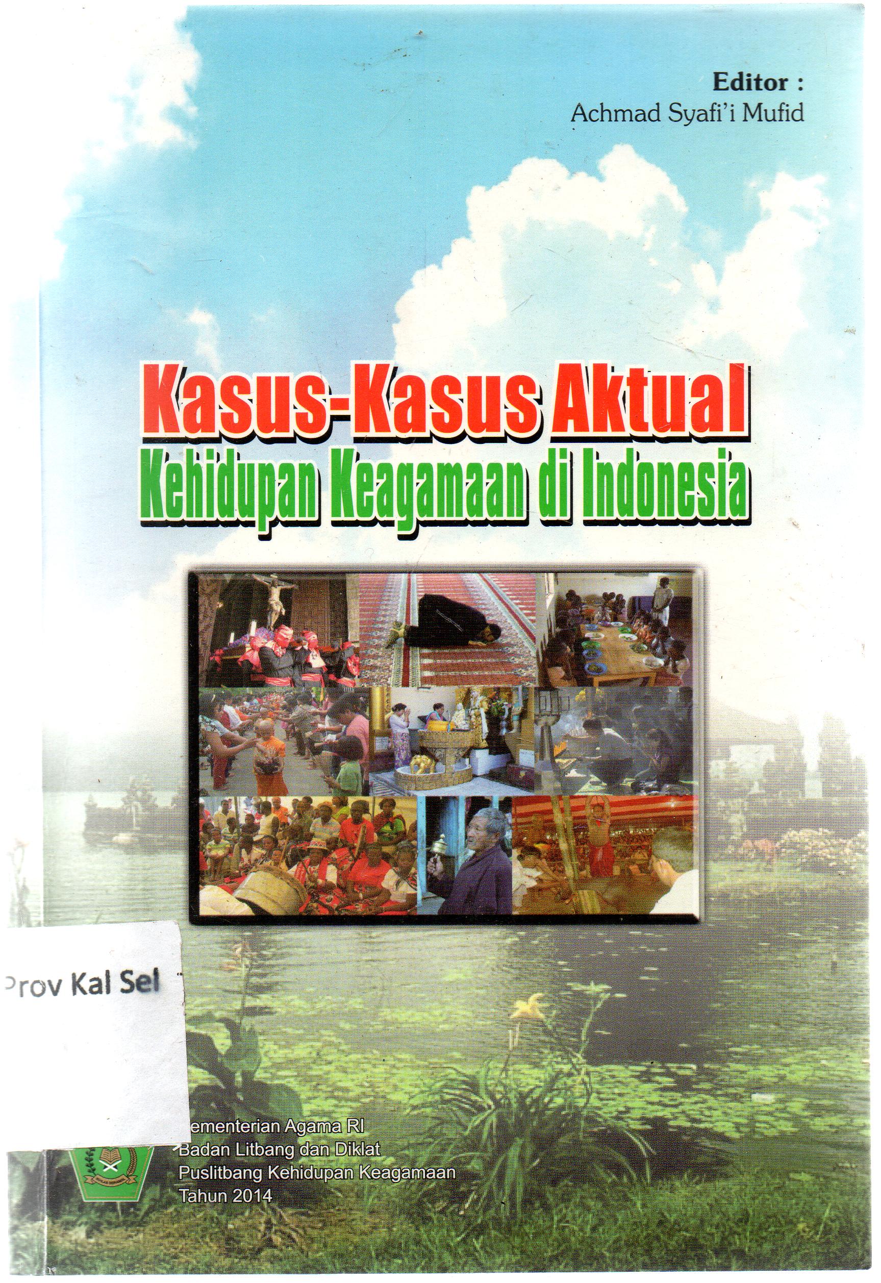 Cover kasus-kasus aktual kehidupan keagamaan di Indonesia / Badan Litbang dan Diklat Kehidupan Keagamaan ; editor, Ahmad Syafi'i Mufid.
