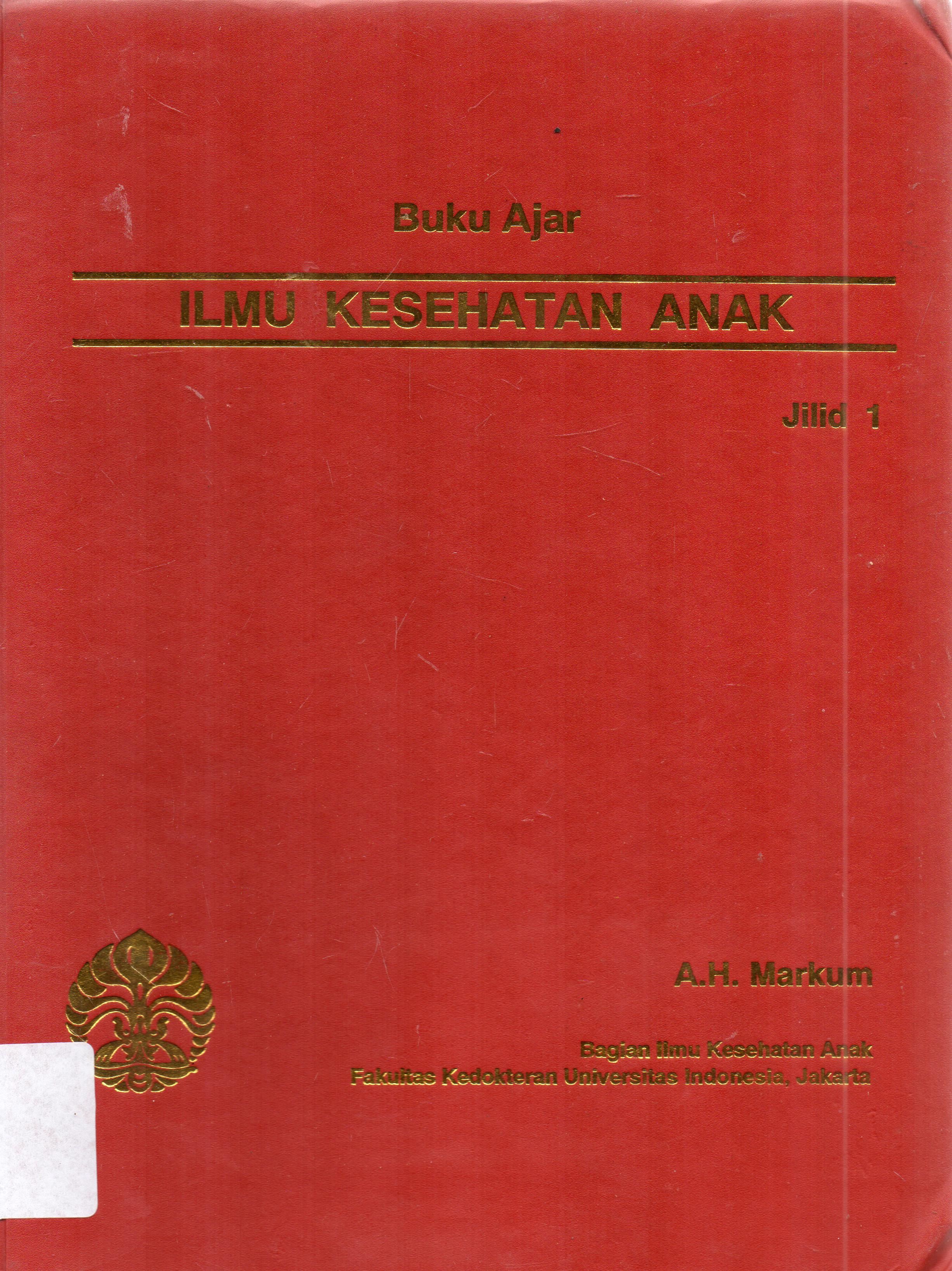 Cover Ilmu kesehatan anak, jilid 1 / editor, Ah. Markum ... [et.al].