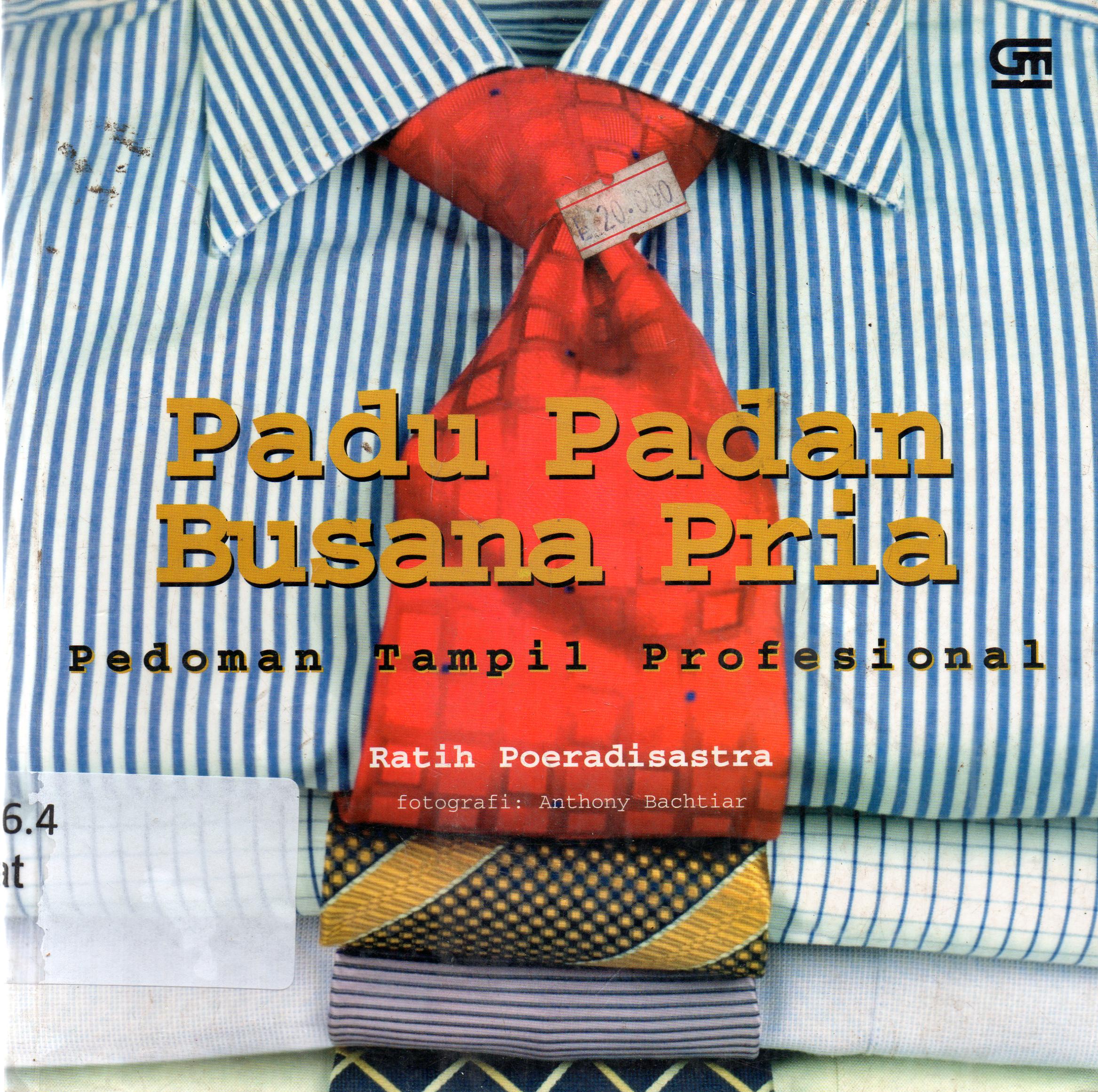 Cover Padu padan busana pria : pedoman tampil propesional / Ratih Poeradi Sastra ; editor, Intarina Hardiman.