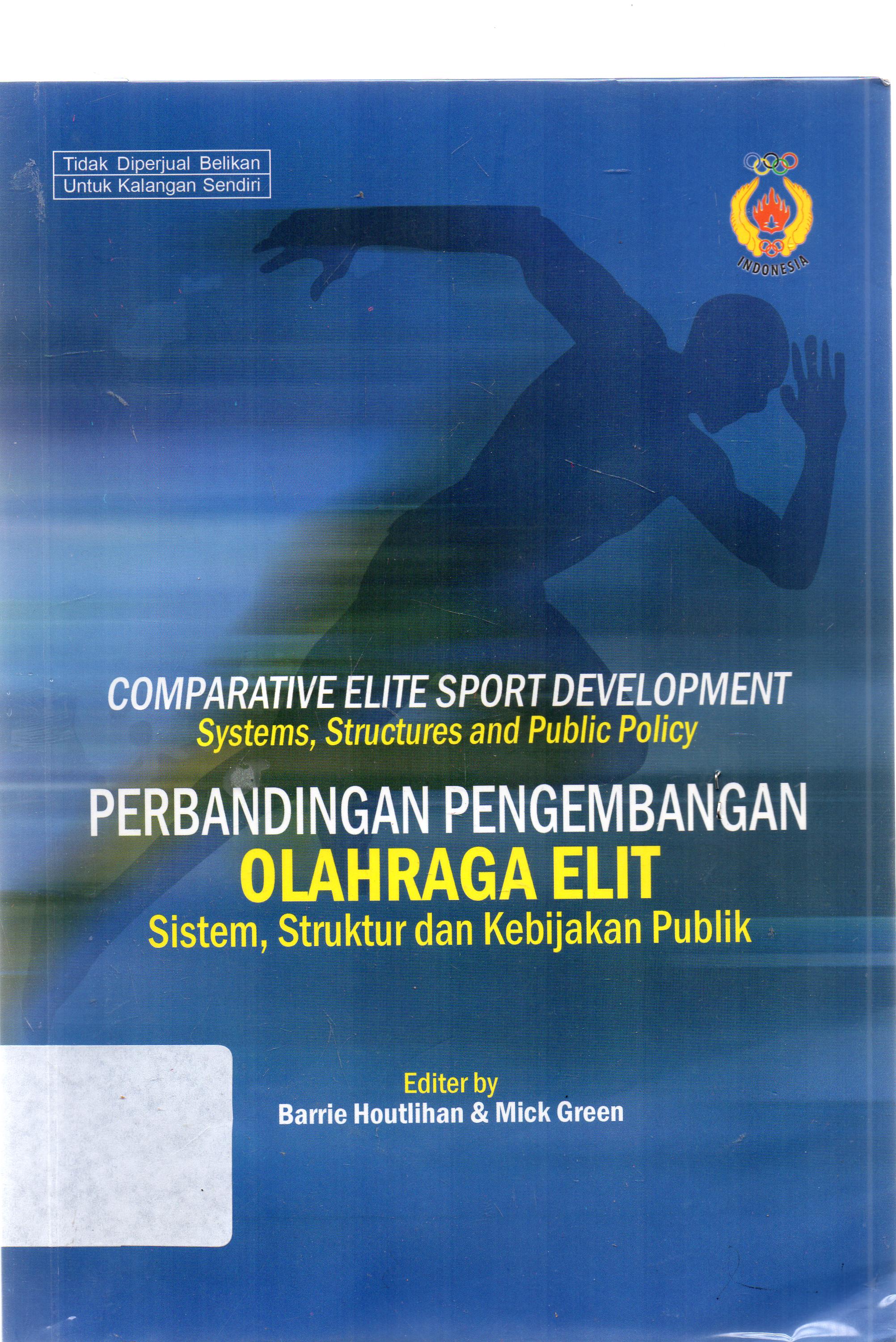 Cover Comparative elite sport development sistem, Struktur, dan kebijakan publik policy = Perbandingan pengembangan olahraga elit sistem, struktur dan kebijakan publik / Barrie Houlihan, Mick Green.