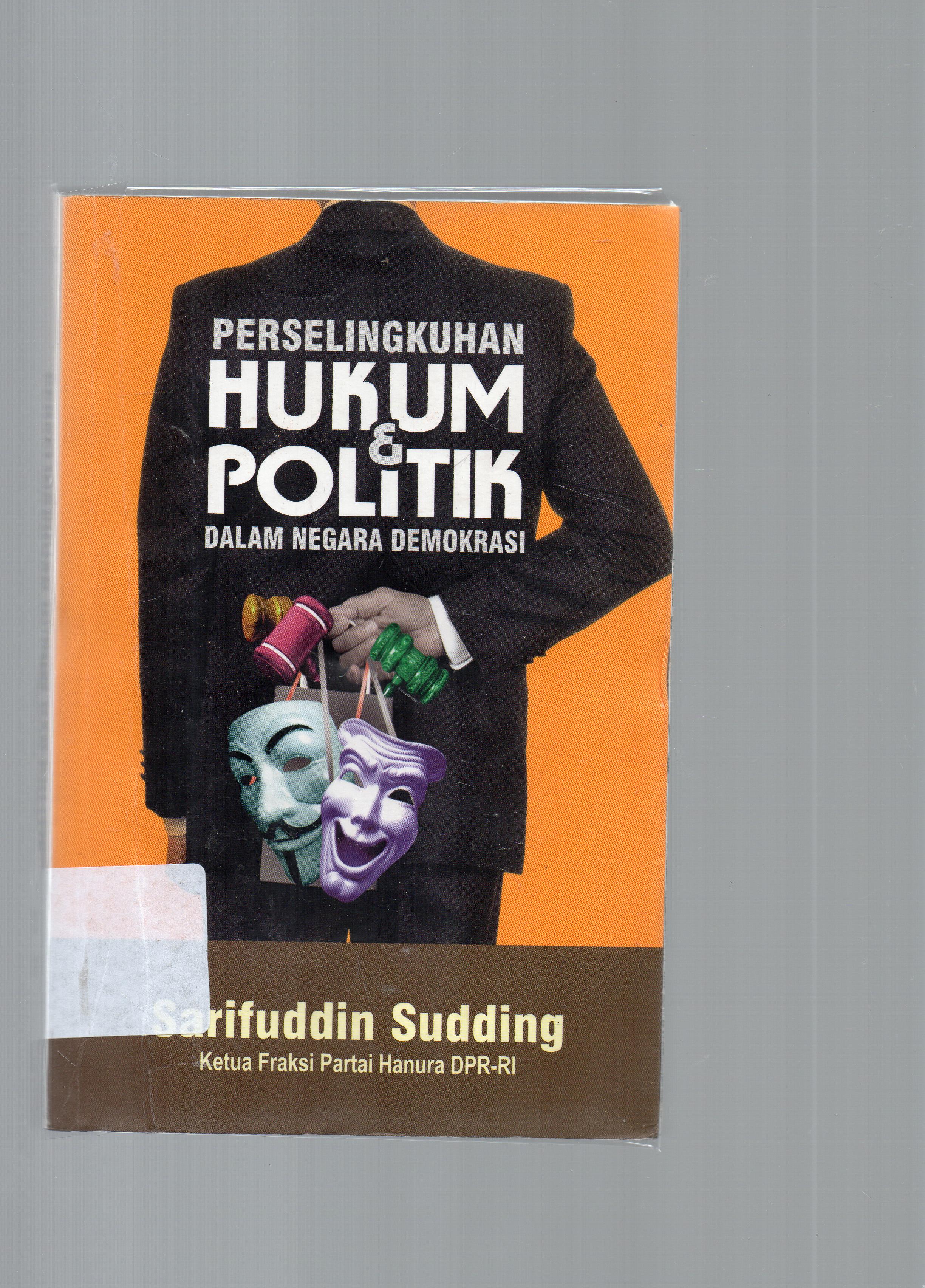 Cover Perselingkuhan hukum dan politik dalam negara demokrasi / Sarifuddin Sudding ; kata pengantar, H. Wiranto ; editor, Fajlurrahman Jurdi.