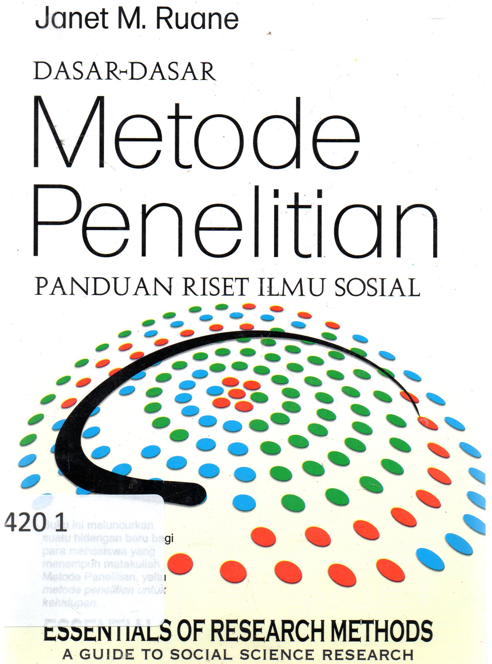 Cover Dasar-dasar metode penelitian :  panduan riset ilmu sosial / Janet M. Ruane ; penerjemah, M. Shodiq Mustika ; penyunting, Irfan M.Zakkie.