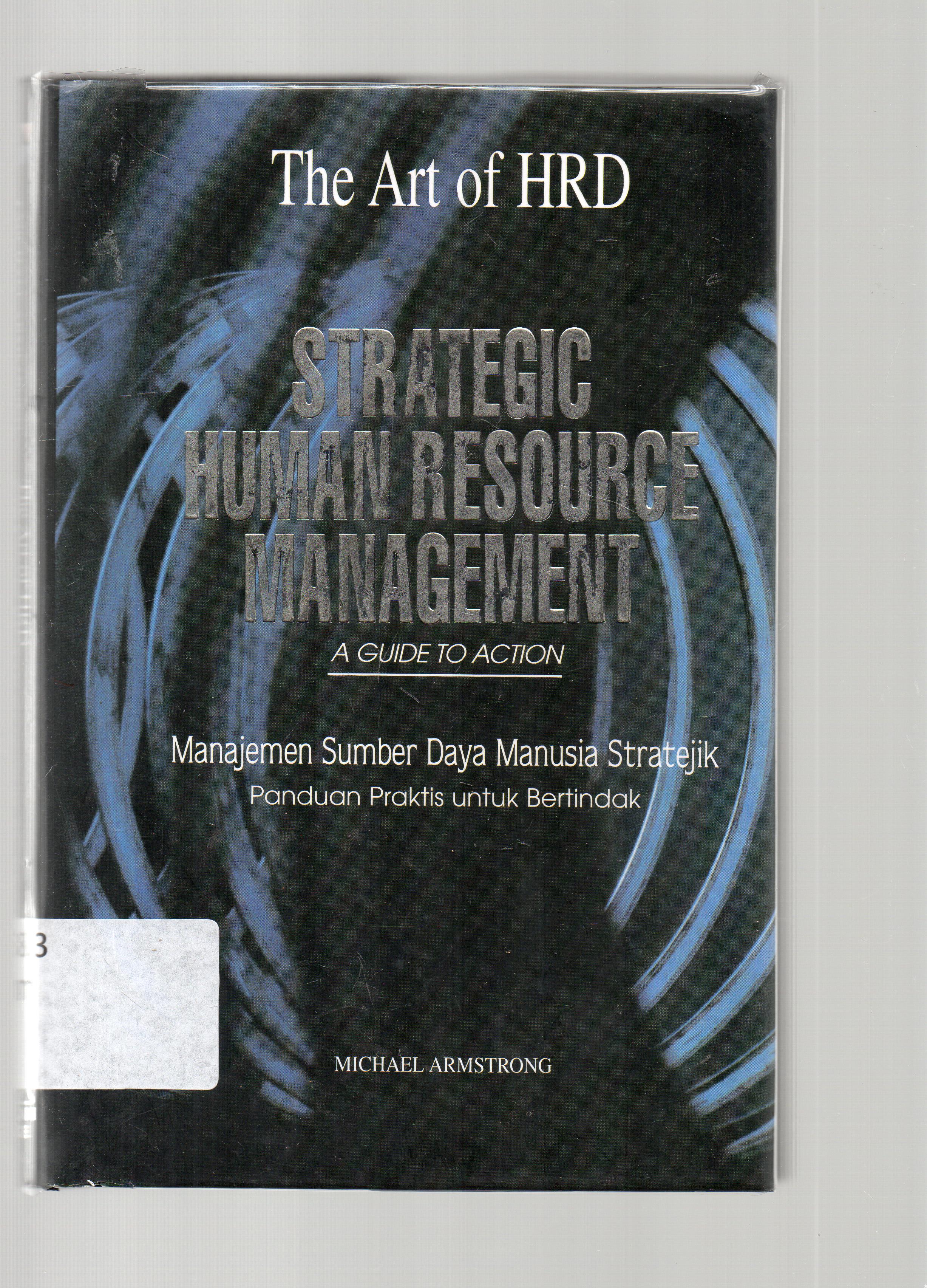 Cover Strategi human resource manajement = manajemen sumber daya manusia stratejik : panduan praktis untuk bertindak / Michael Armstrong, alih bahasa, Bern. Hidayat.