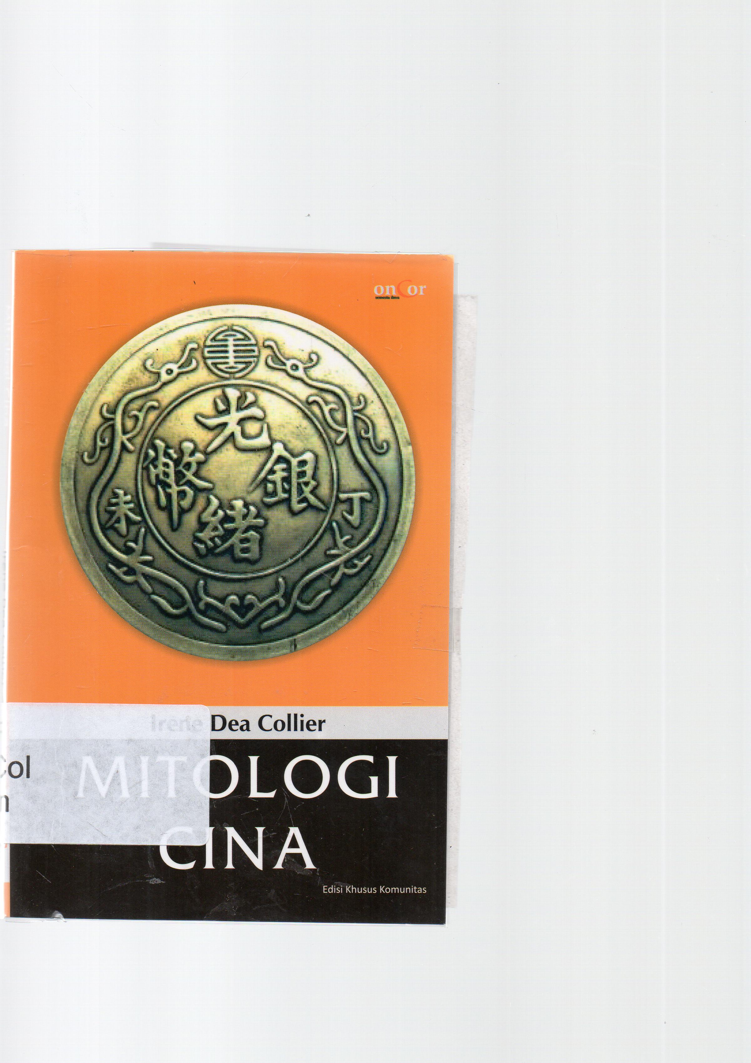 Cover Mitologi cina / Irene Dea Collier ; penerjemah, Nurul Afifah ; penyunting, Kojek Rachmatullah.