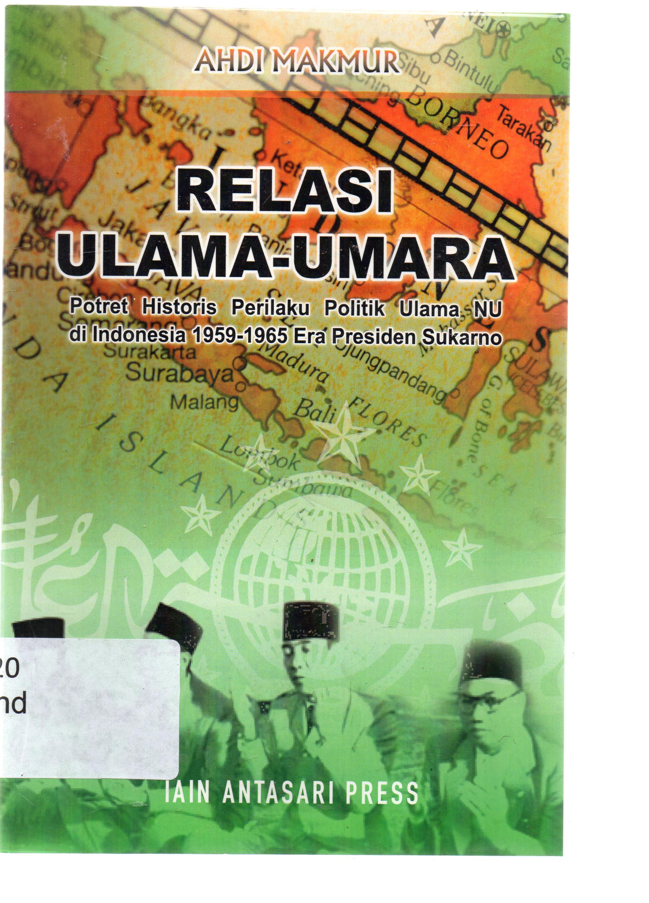 Cover Relasi ulama umara : profil historis perilaku politik ulama NU di Indonesia Era Presiden Soekarno (1959-1965) / Ahdi Makmur.