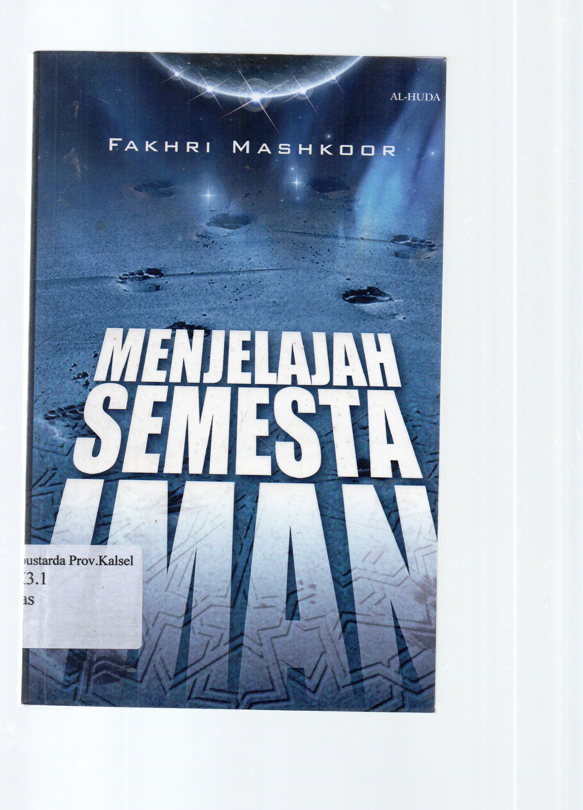 Cover Menjelajah semesta Iman : dialog ketuhanan ayah anak / Fakhri mashkoor ; penerjemah, Akmal Kamil.