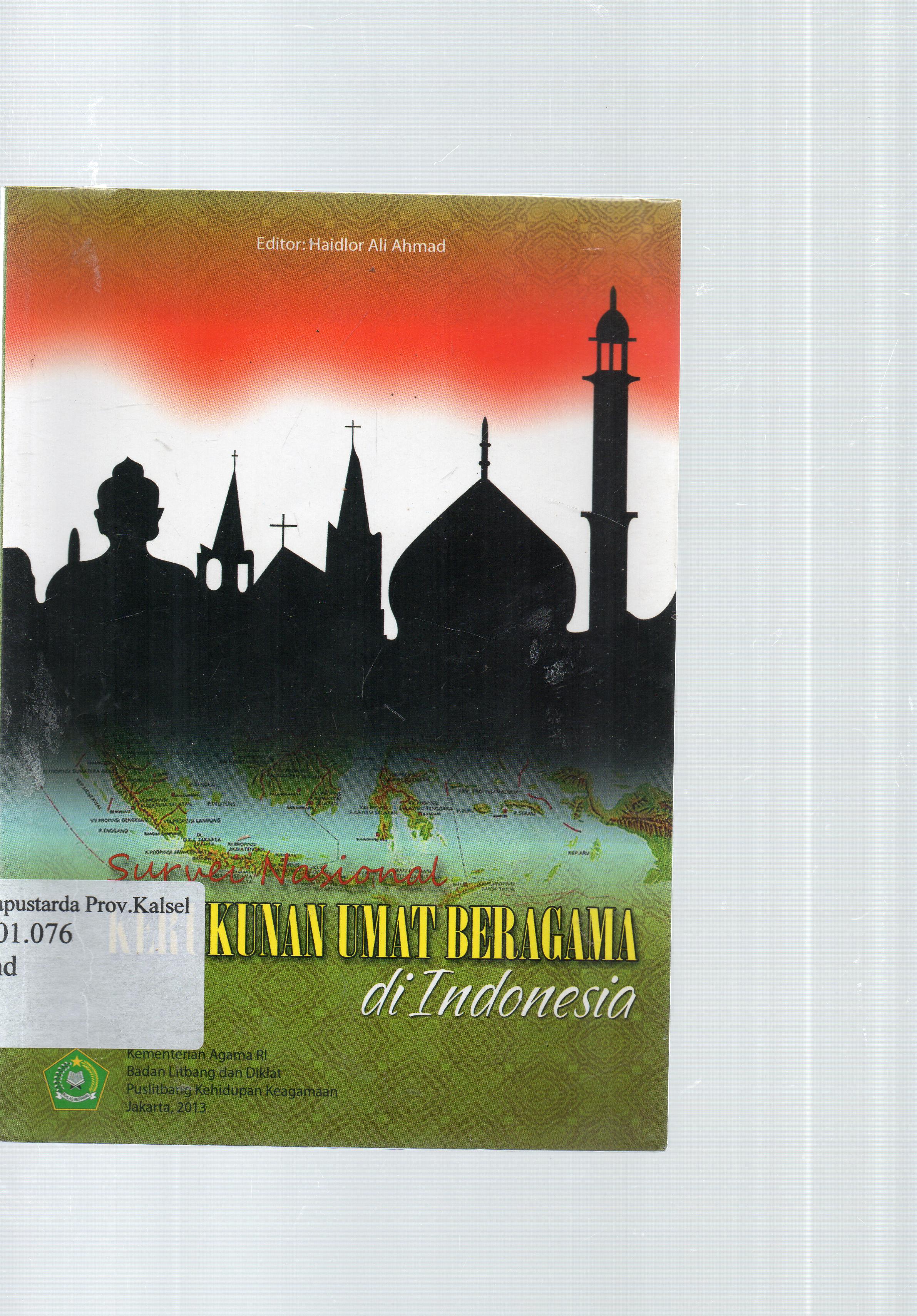 Cover Survei Nasional kerukunan umat beragama di Indonesia / Indonesia ; editor, Haidlor Ali Ahmad.