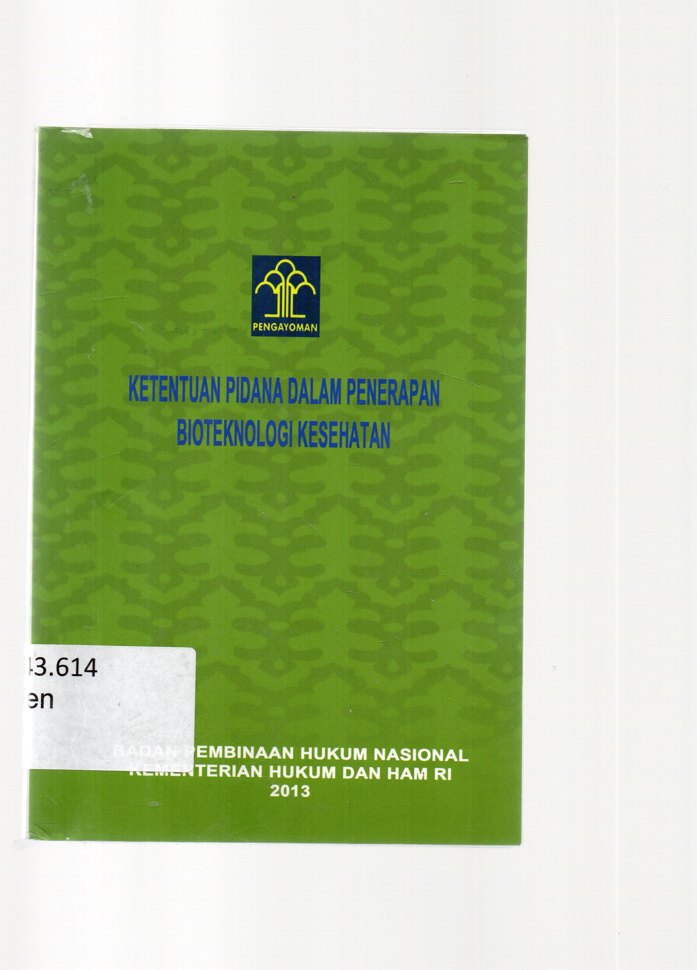 Cover Pengkajian hukum tentang ketentuan pidana dalam penerapan bioteknologi kesehatan / disusun oleh tim di bawah pimpinan Mudzakkir, Badan pembinaan hukum nasional ; editor, Retno Widodo.