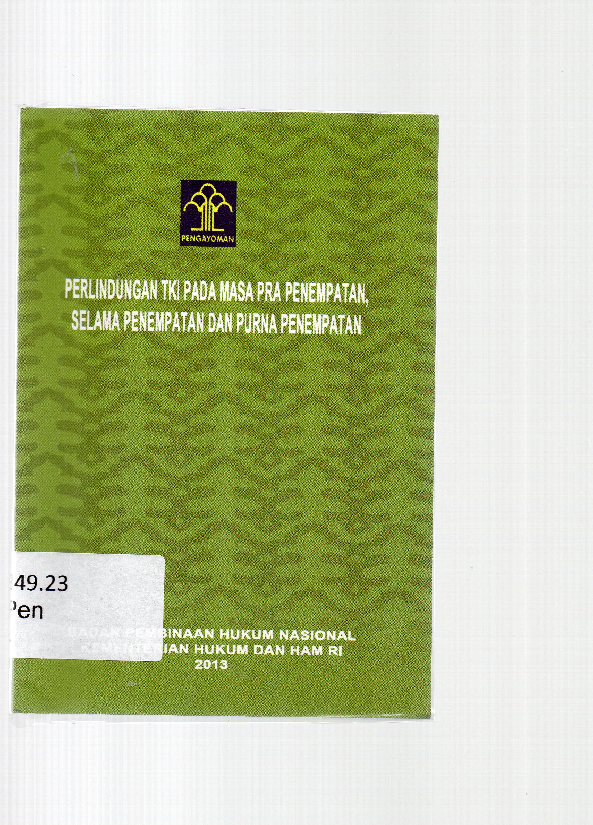 Cover Pengkajian hukum tentang perlindungan Tki pada masa pra penempatan, selama penempatan dan purna penempatan / di susun oleh tim di bawah pimpinan, Hadi Subhan ; editor, Warlaekah, Retno Widodo.