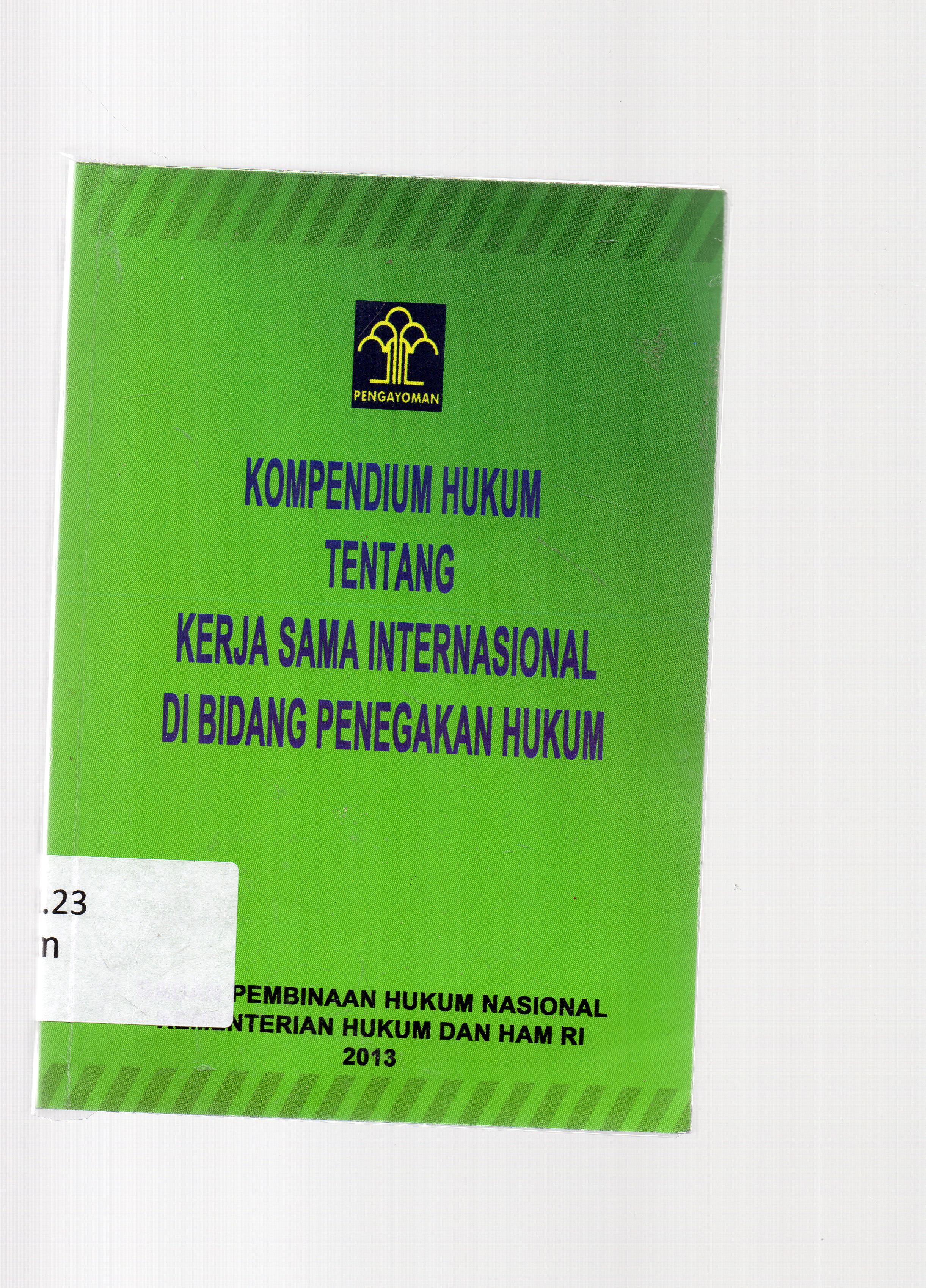 Cover Kompendium hukum tentang kerja sama internasional di bidang penegakan hukum / disusun oleh Tim di bawah pimpinan, Mahmud Syaltout ; editor, Warlaekah, Retno Widodo.