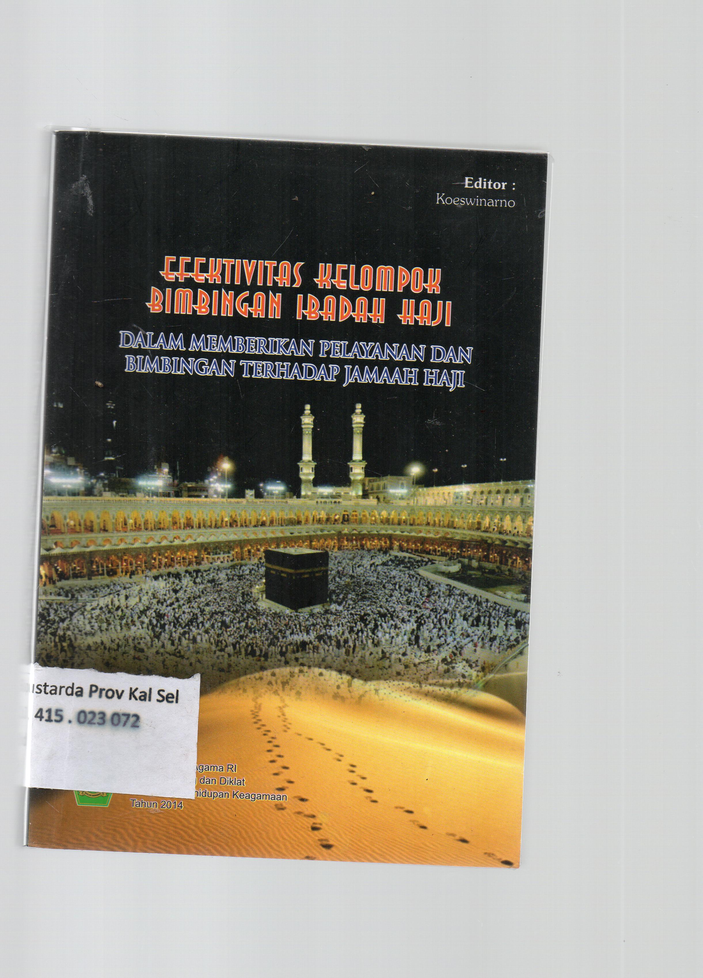 Cover Efektivitas kelompok bimbingan haji dalam meberikan layanan dan bimbingan terhadap jemaah haji / Kementrian agama RI Badan Litbang dan Diklat Puslitbang Kehidupan Keagamaan Kementrian Agama RI ; tim penulis, Koeswinarno.