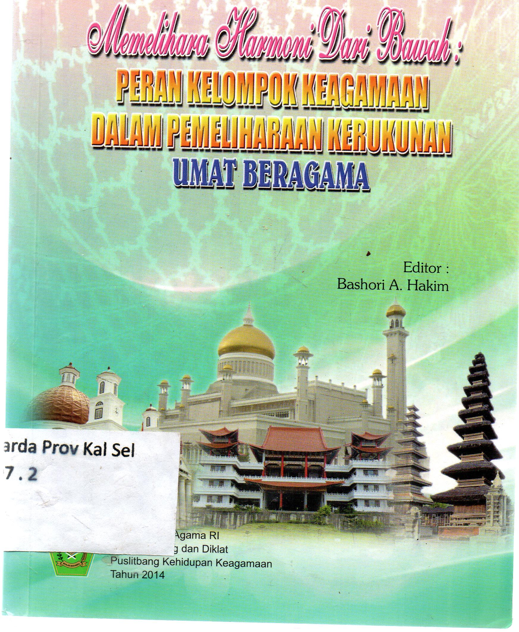 Cover Memelihara harmoni dari bawah peran kelompok keagamaan dalam pemeliharaan kerukunan umat beragama / Badan Litbang dan Diklat Puslitbang Kehidupan Keagamaan Kementrian Agama RI ; editor, Bashori A. Hakim .